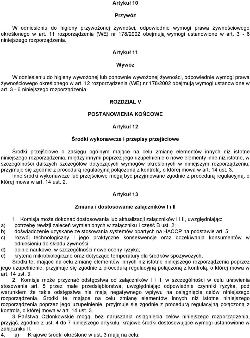 12 rozporządzenia (WE) nr 178/2002 obejmują wymogi ustanowione w art. 3-6 niniejszego rozporządzenia.