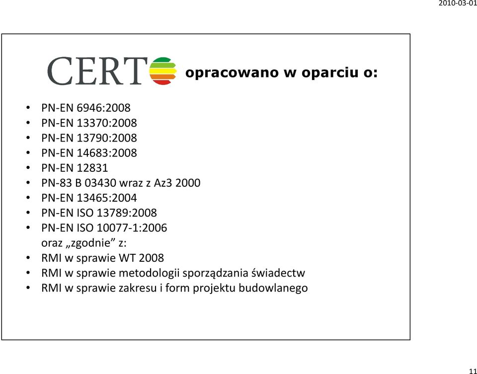 13789:2008 PN-EN ISO 10077-1:2006 oraz zgodnie z: RMI w sprawie WT 2008 RMI w