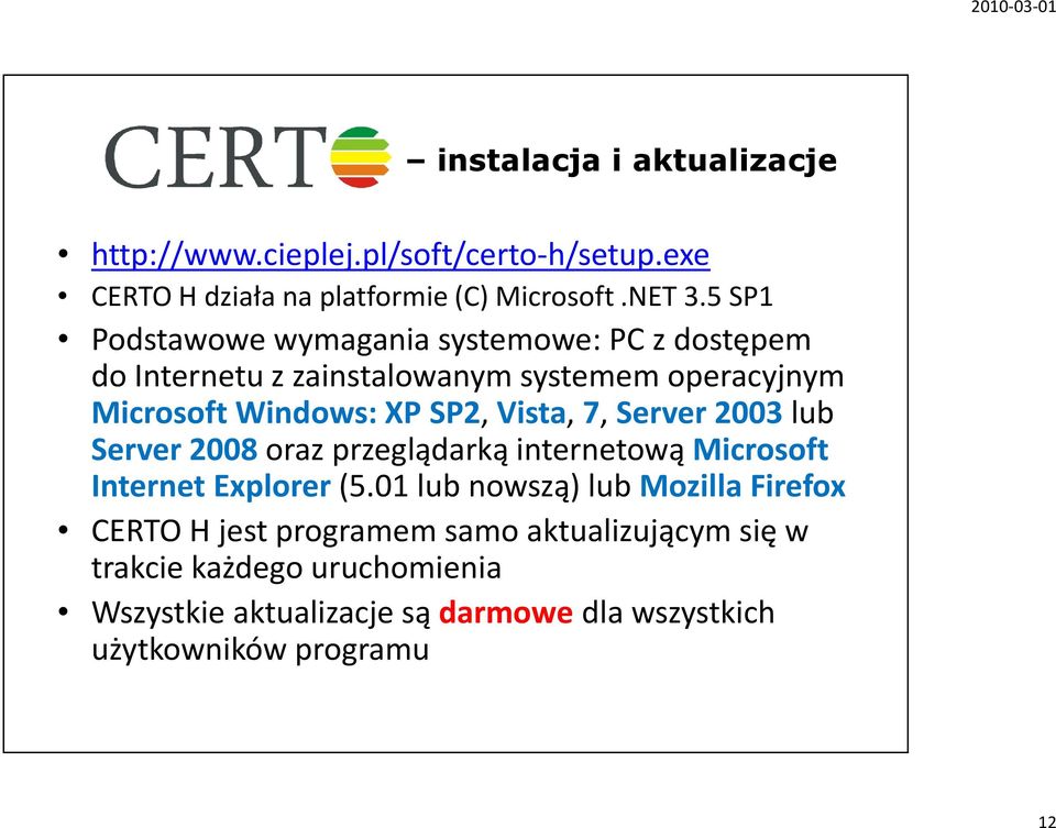 Vista,7, Server 2003 lub Server 2008oraz przeglądarką internetową Microsoft Internet Explorer(5.