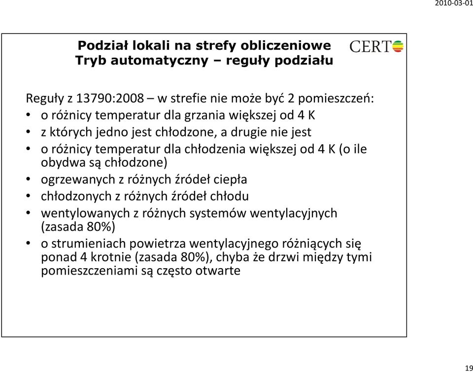 obydwa są chłodzone) ogrzewanych z różnych źródeł ciepła chłodzonych z różnych źródeł chłodu wentylowanych z różnych systemów wentylacyjnych