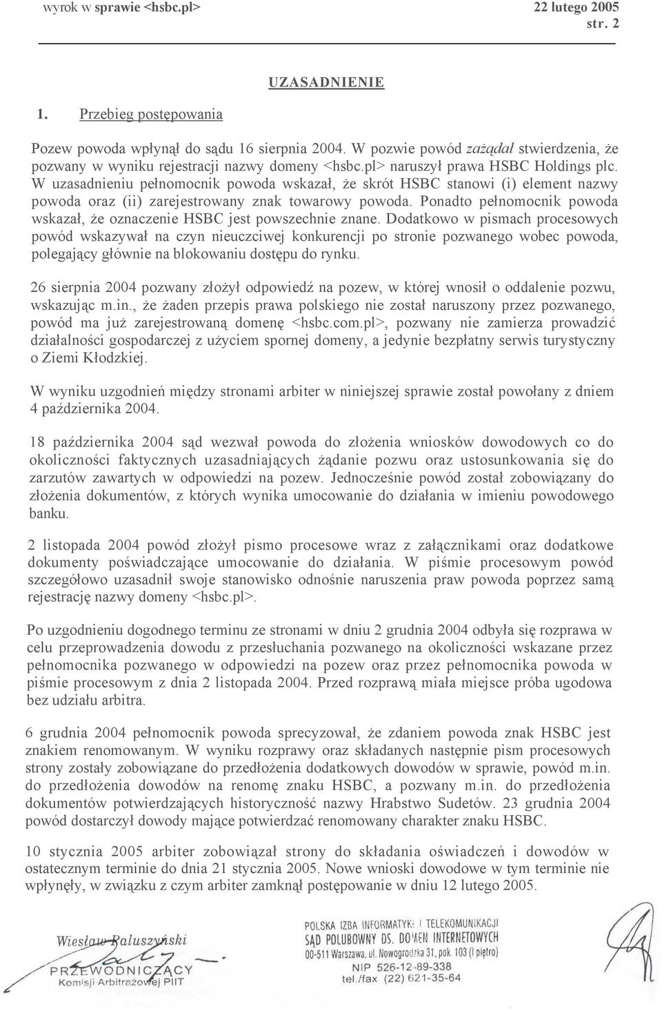 Ponadto pełnomocnik powoda wskazał, że oznaczenie HSBC jest powszechnie znane.