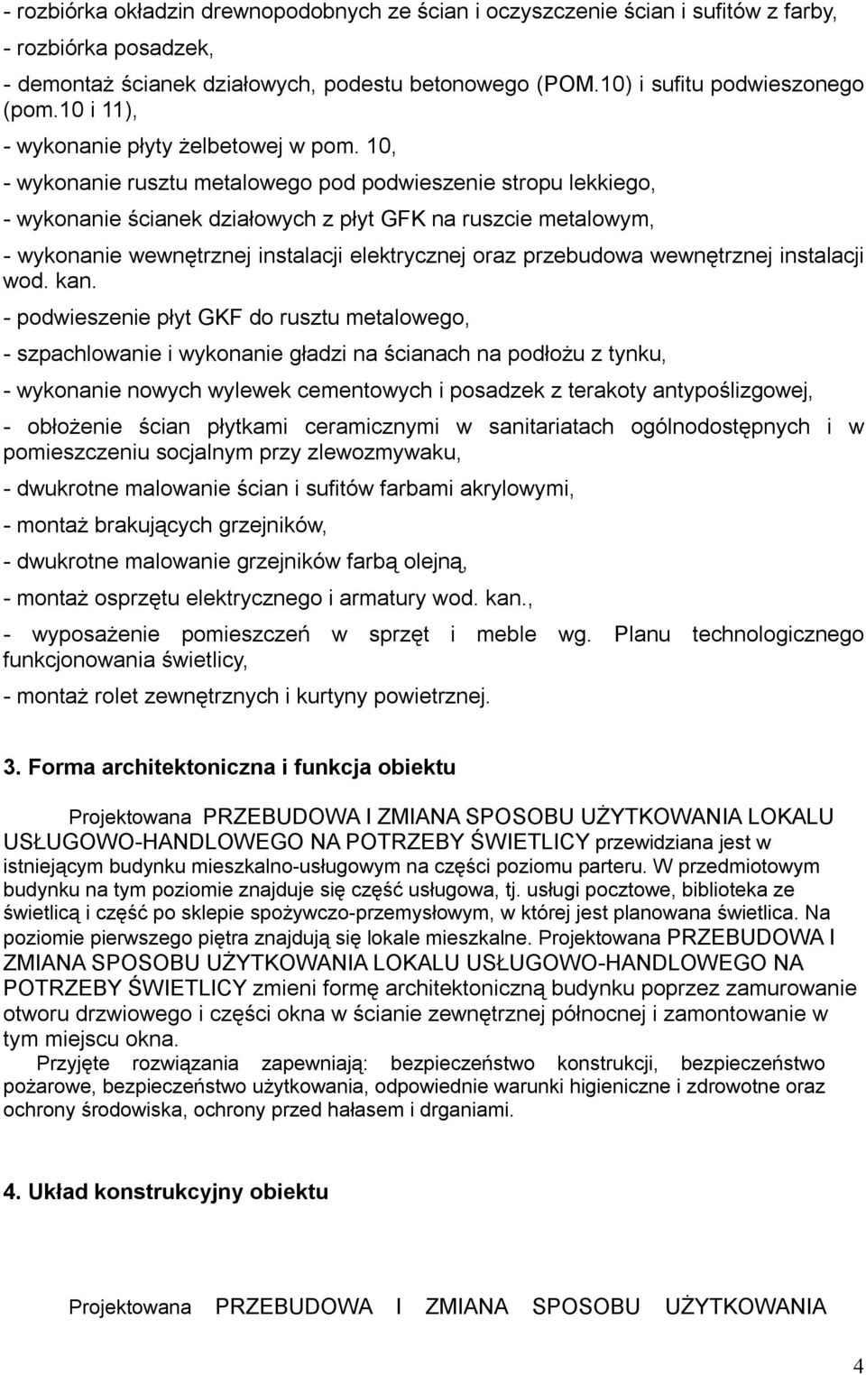 10, - wykonanie rusztu metalowego pod podwieszenie stropu lekkiego, - wykonanie ścianek działowych z płyt GFK na ruszcie metalowym, - wykonanie wewnętrznej instalacji elektrycznej oraz przebudowa