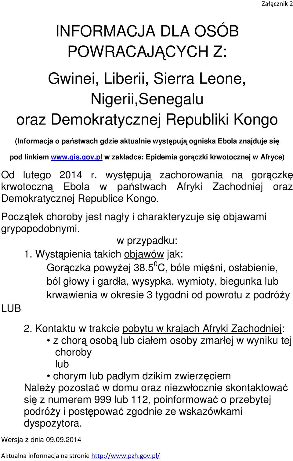 występują zachorowania na gorączkę krwotoczną Ebola w państwach Afryki Zachodniej oraz Demokratycznej Republice Kongo. Początek choroby jest nagły i charakteryzuje się objawami grypopodobnymi.