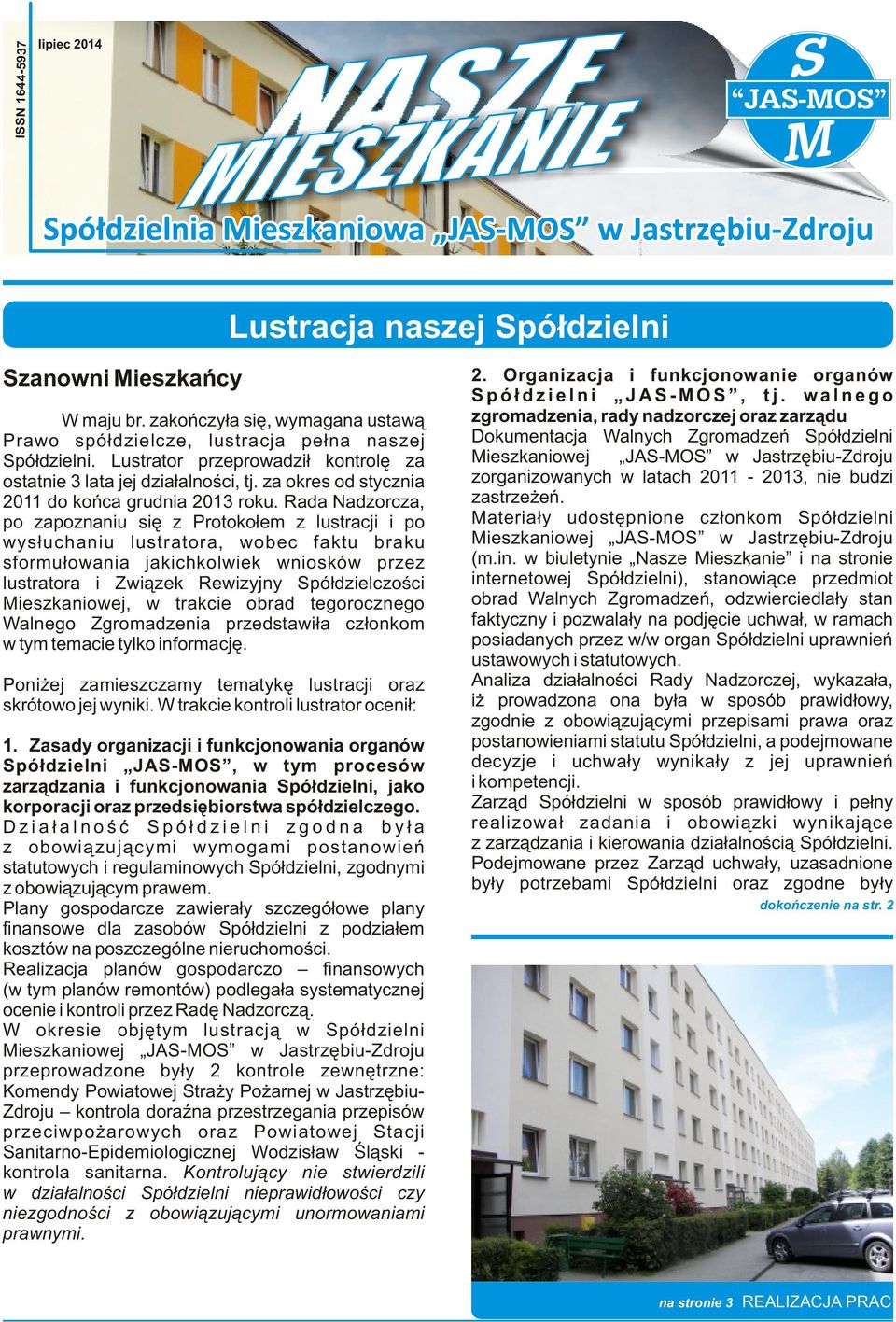 Rada Nadzorcza, po zapoznaniu się z Protokołem z lustracji i po wysłuchaniu lustratora, wobec faktu braku sformułowania jakichkolwiek wniosków przez lustratora i Związek Rewizyjny Spółdzielczości