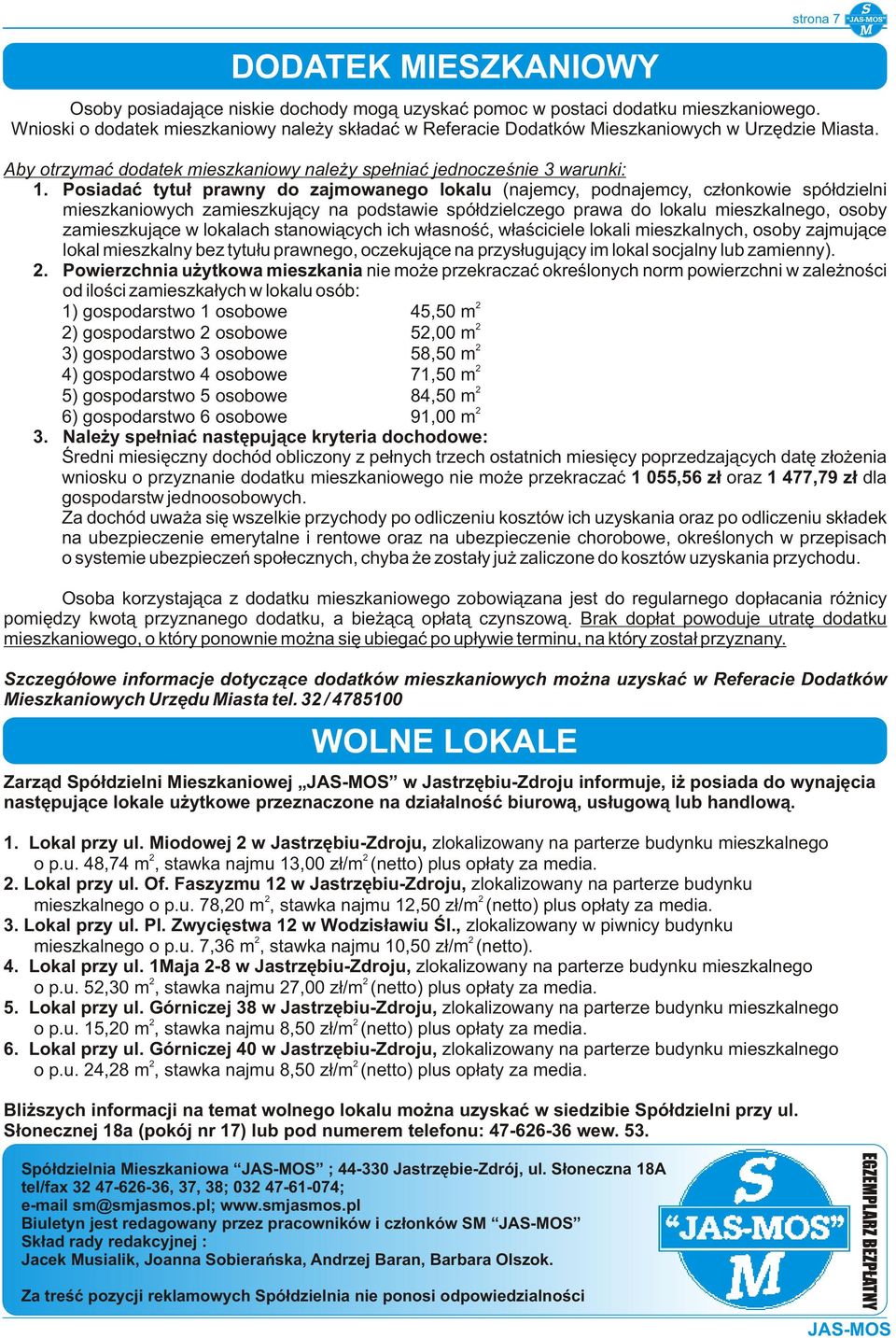 Za treść pozycji reklamowych Spółdzielnia nie ponosi odpowiedzialności strona 7 Osoby posiadające niskie dochody mogą uzyskać pomoc w postaci dodatku mieszkaniowego.