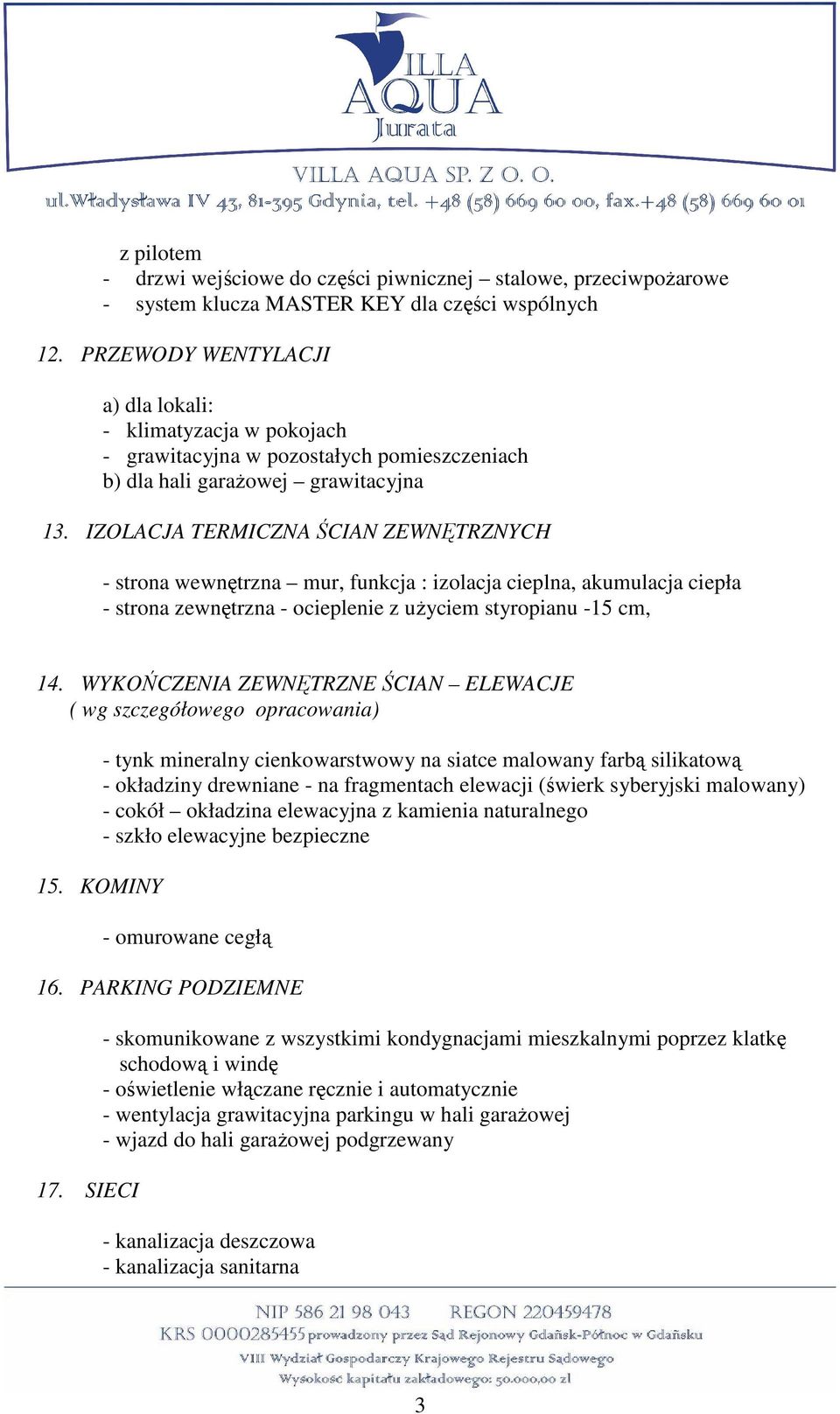 IZOLACJA TERMICZNA ŚCIAN ZEWNĘTRZNYCH - strona wewnętrzna mur, funkcja : izolacja cieplna, akumulacja ciepła - strona zewnętrzna - ocieplenie z uŝyciem styropianu -15 cm, 14.