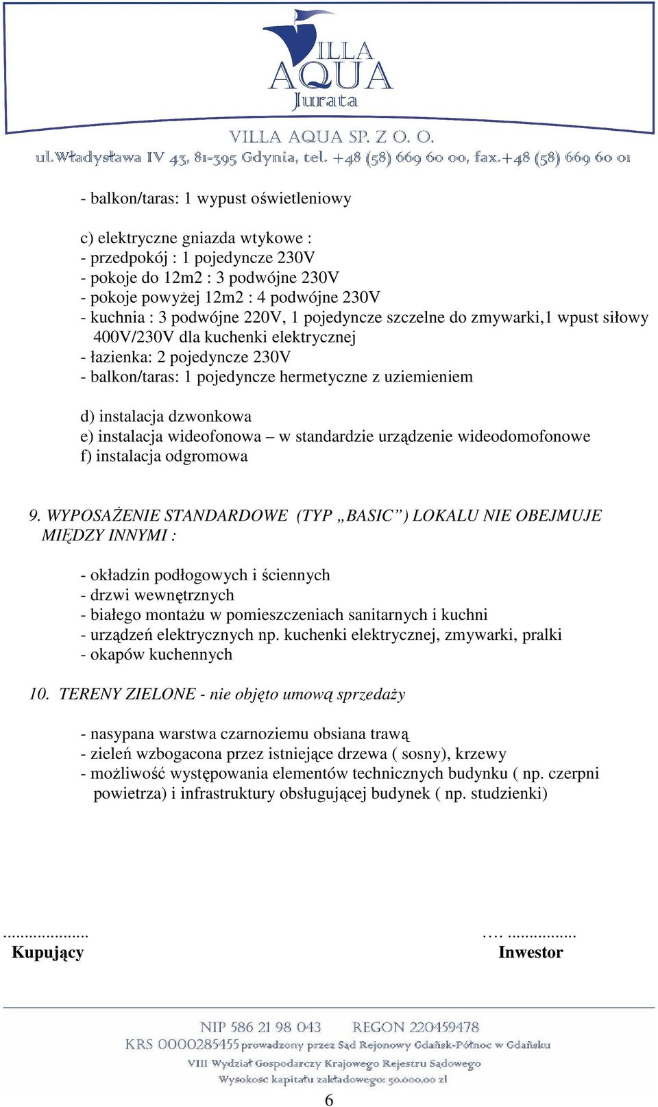 dzwonkowa e) instalacja wideofonowa w standardzie urządzenie wideodomofonowe f) instalacja odgromowa 9.