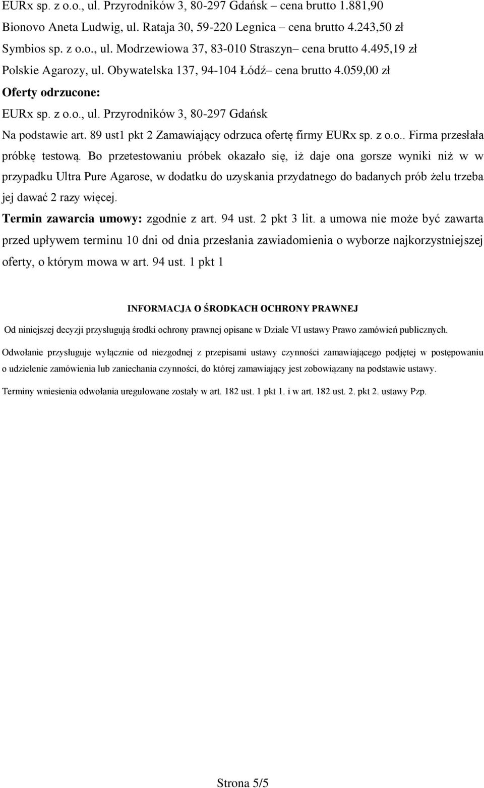 89 ust1 pkt 2 Zamawiający odrzuca ofertę firmy EURx sp. z o.o.. Firma przesłała próbkę testową.