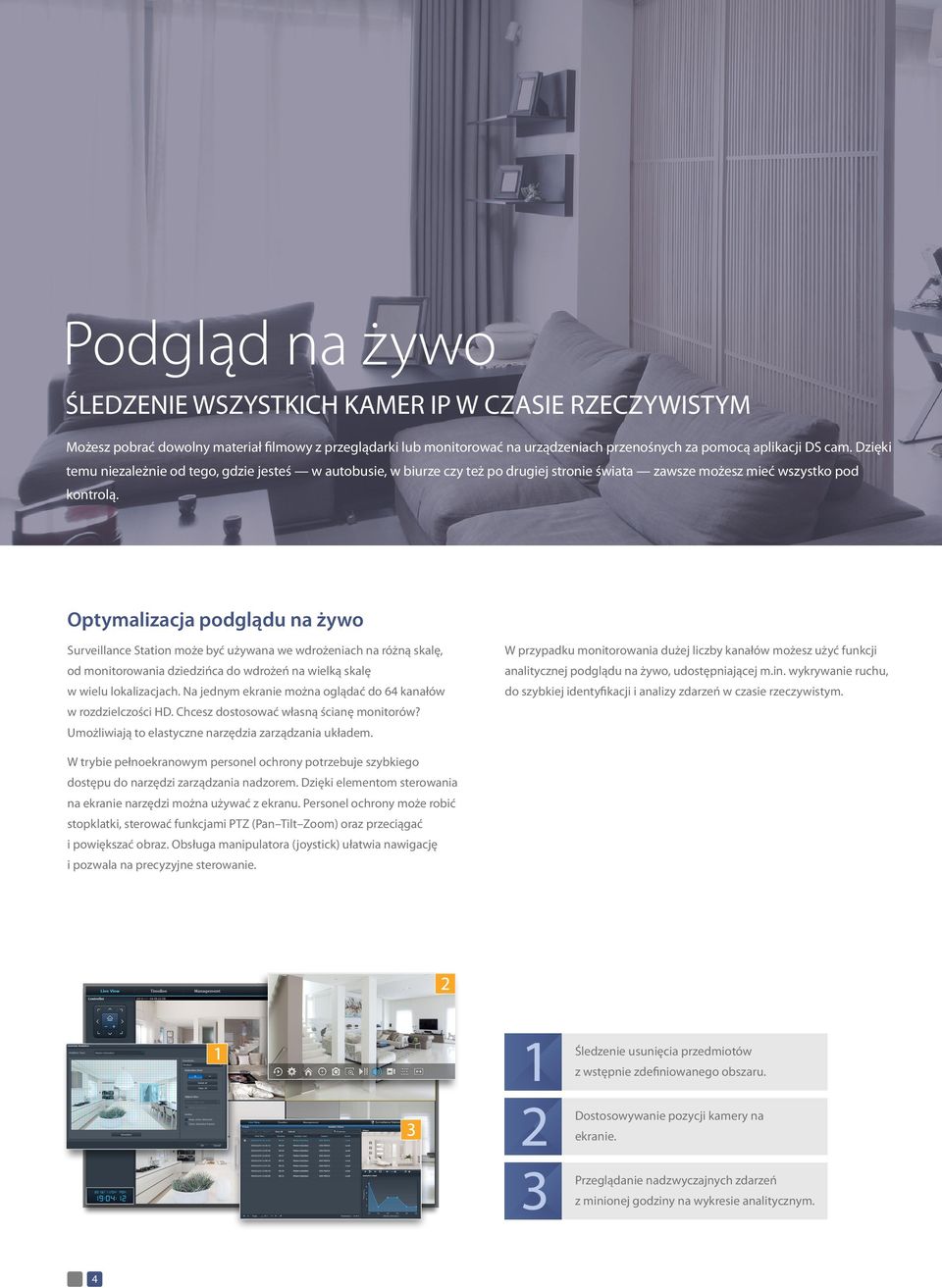 Optymalizacja podglądu na żywo Surveillance Station może być używana we wdrożeniach na różną skalę, od monitorowania dziedzińca do wdrożeń na wielką skalę w wielu lokalizacjach.