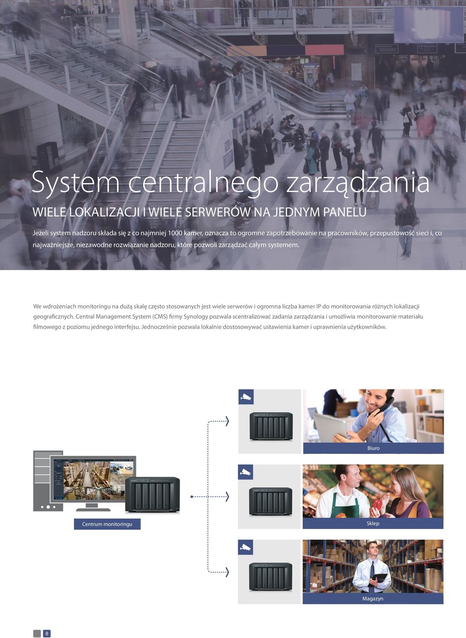We wdrożeniach monitoringu na dużą skalę często stosowanych jest wiele serwerów i ogromna liczba kamer IP do monitorowania różnych lokalizacji geograficznych.