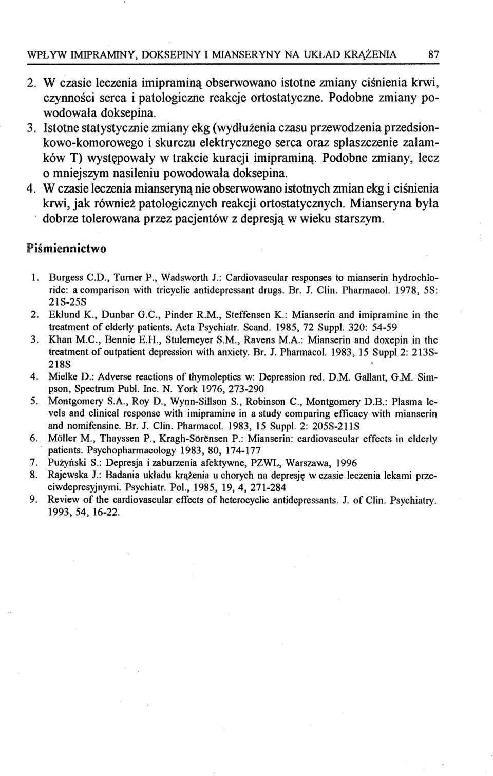 Istotne statystycznie zmiany ekg (wydłużenia czasu przewodzenia przedsionkowo-komorowego i skurczu elektrycznego serca oraz spłaszczenie załamków T) występowały w trakcie kuracji imipraminą.