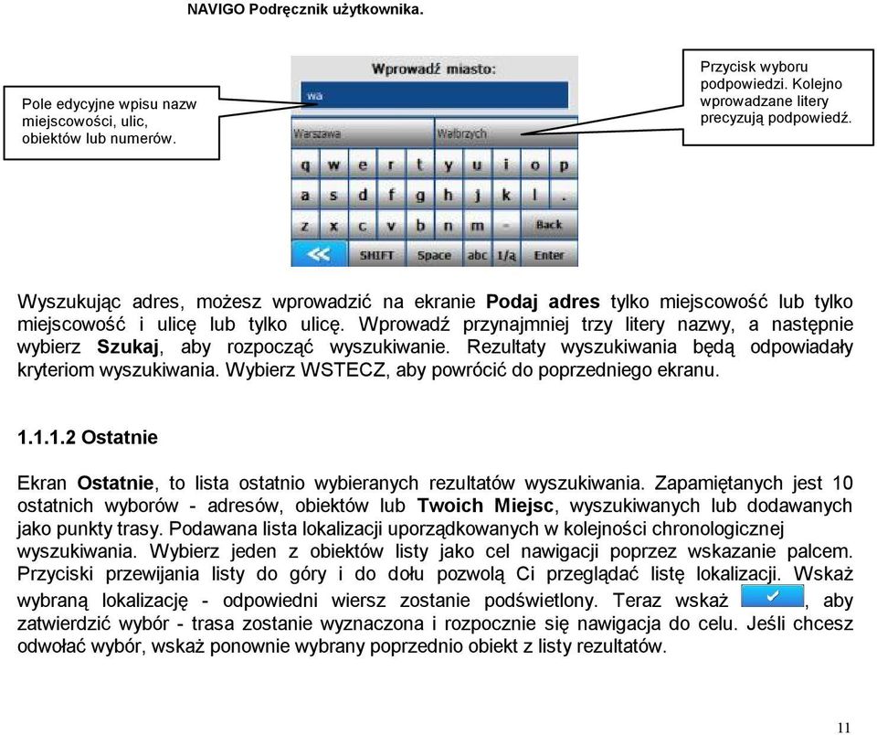 Wprowadź przynajmniej trzy litery nazwy, a następnie wybierz Szukaj, aby rozpocząć wyszukiwanie. Rezultaty wyszukiwania będą odpowiadały kryteriom wyszukiwania.