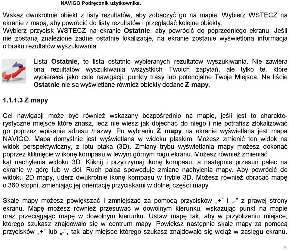 Jeśli nie zostaną znalezione żadne ostatnie lokalizacje, na ekranie zostanie wyświetlona informacja o braku rezultatów wyszukiwania. 1.