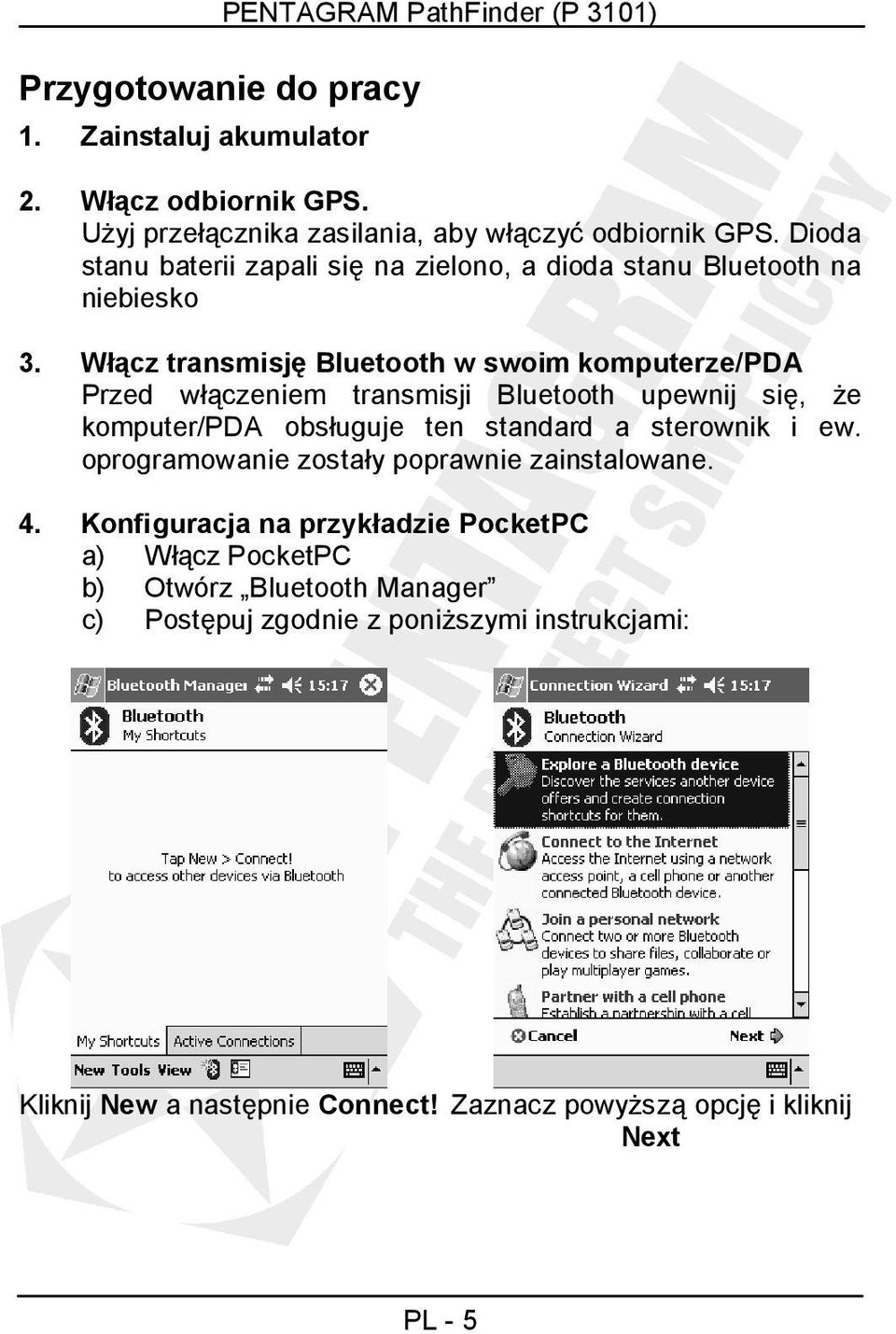 Włącz transmisję Bluetooth w swoim komputerze/pda Przed włączeniem transmisji Bluetooth upewnij się, Ŝe komputer/pda obsługuje ten standard a sterownik i ew.