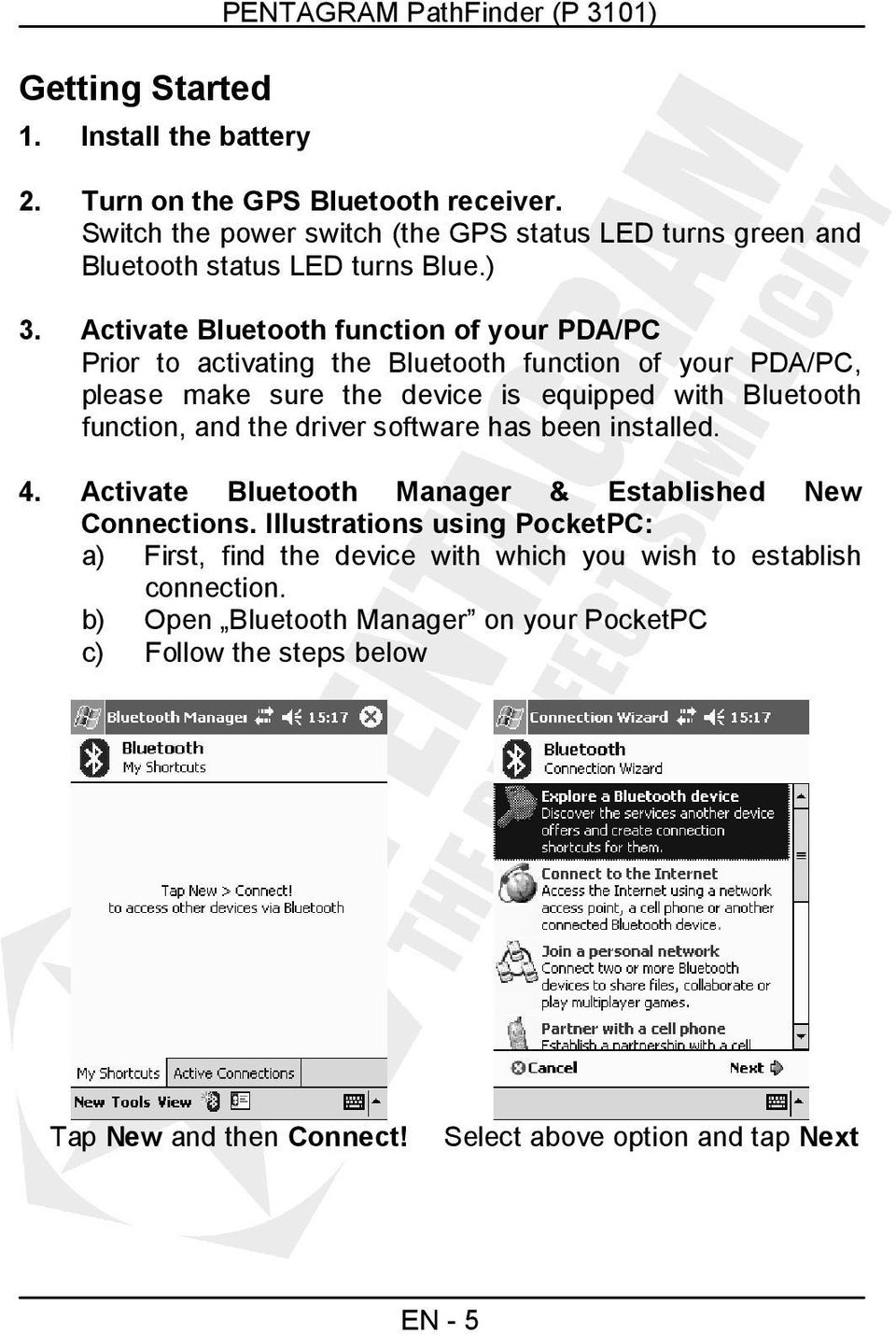 Activate Bluetooth function of your PDA/PC Prior to activating the Bluetooth function of your PDA/PC, please make sure the device is equipped with Bluetooth function, and the
