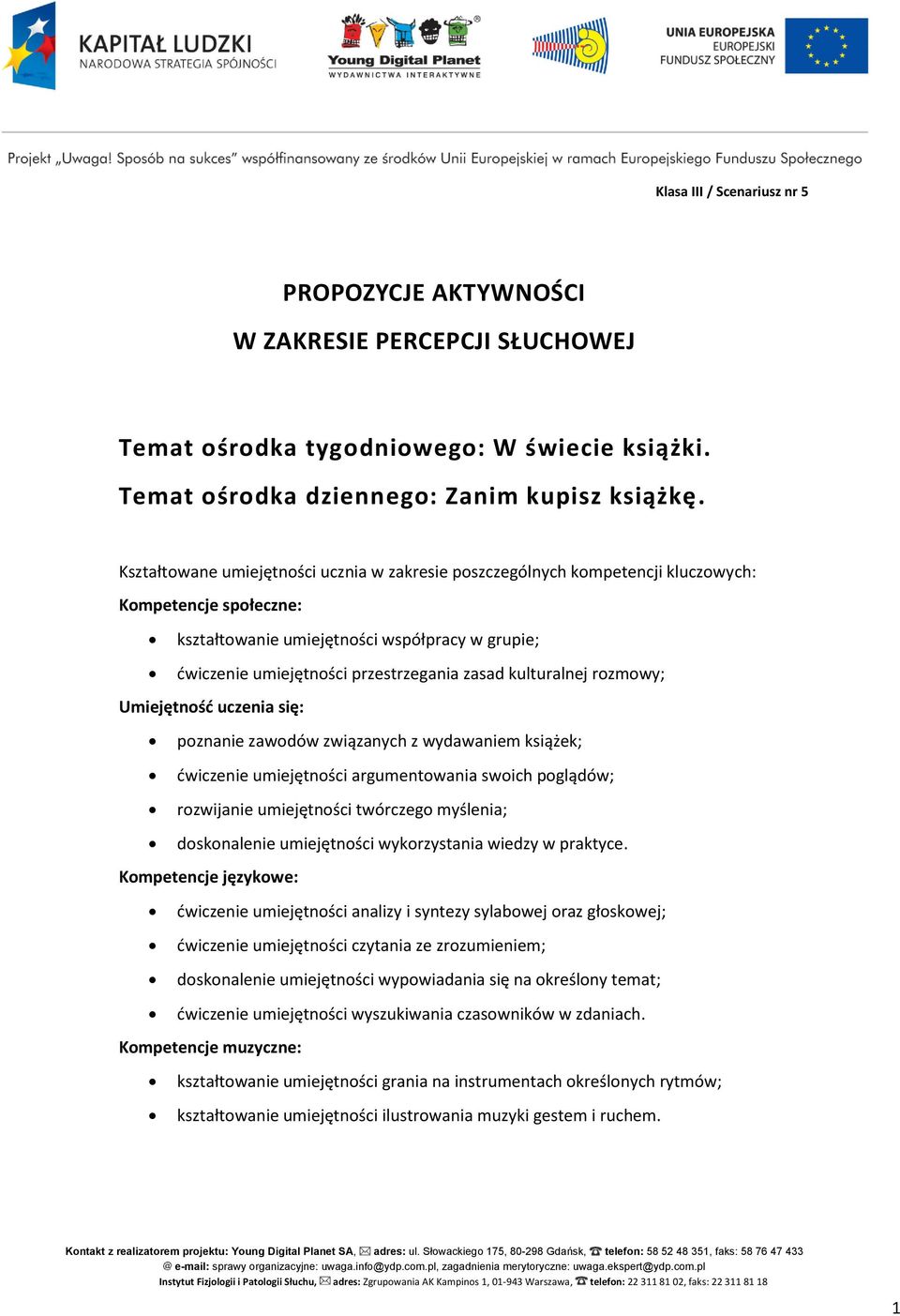 kulturalnej rozmowy; Umiejętność uczenia się: poznanie zawodów związanych z wydawaniem książek; ćwiczenie umiejętności argumentowania swoich poglądów; rozwijanie umiejętności twórczego myślenia;