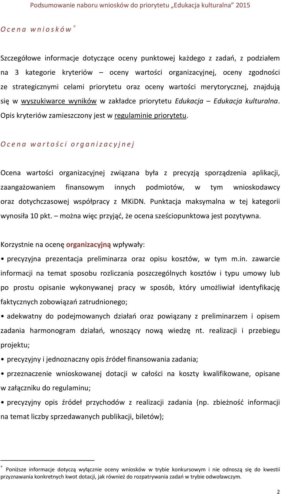 Ocena wartości organizacyjnej Ocena wartości organizacyjnej związana była z precyzją sporządzenia aplikacji, zaangażowaniem finansowym innych podmiotów, w tym wnioskodawcy oraz dotychczasowej