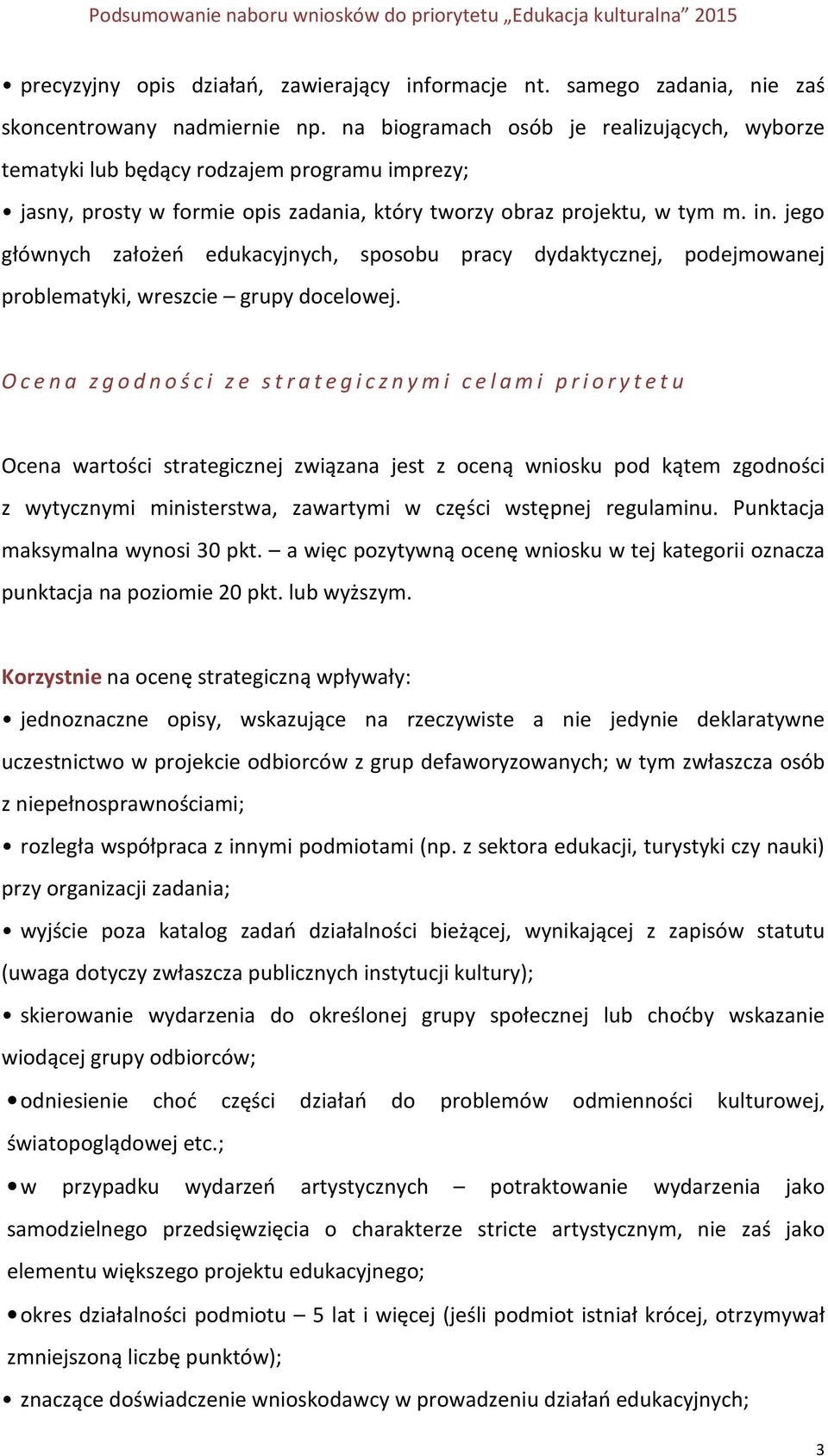 jego głównych założeń edukacyjnych, sposobu pracy dydaktycznej, podejmowanej problematyki, wreszcie grupy docelowej.