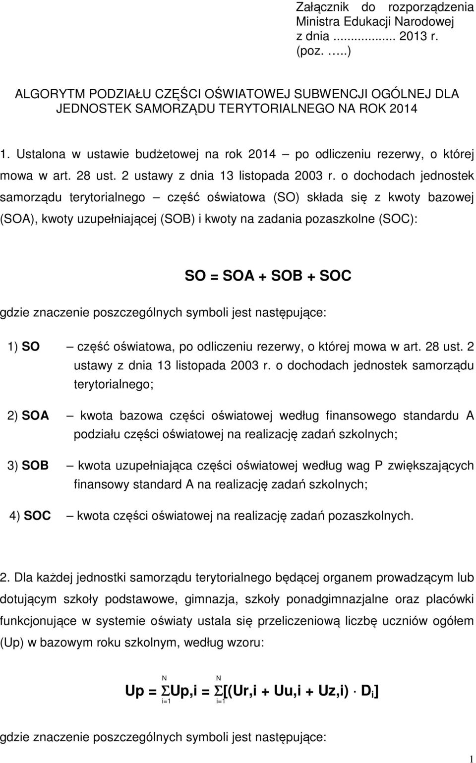 o dochodach jednostek samorządu terytorialnego część oświatowa (SO) składa się z kwoty bazowej (SOA), kwoty uzupełniającej (SOB) i kwoty na zadania pozaszkolne (SOC): SO = SOA + SOB + SOC gdzie