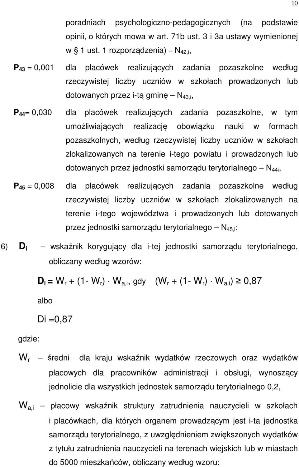 dla placówek realizujących zadania pozaszkolne, w tym umożliwiających realizację obowiązku nauki w formach pozaszkolnych, według rzeczywistej liczby uczniów w szkołach zlokalizowanych na terenie