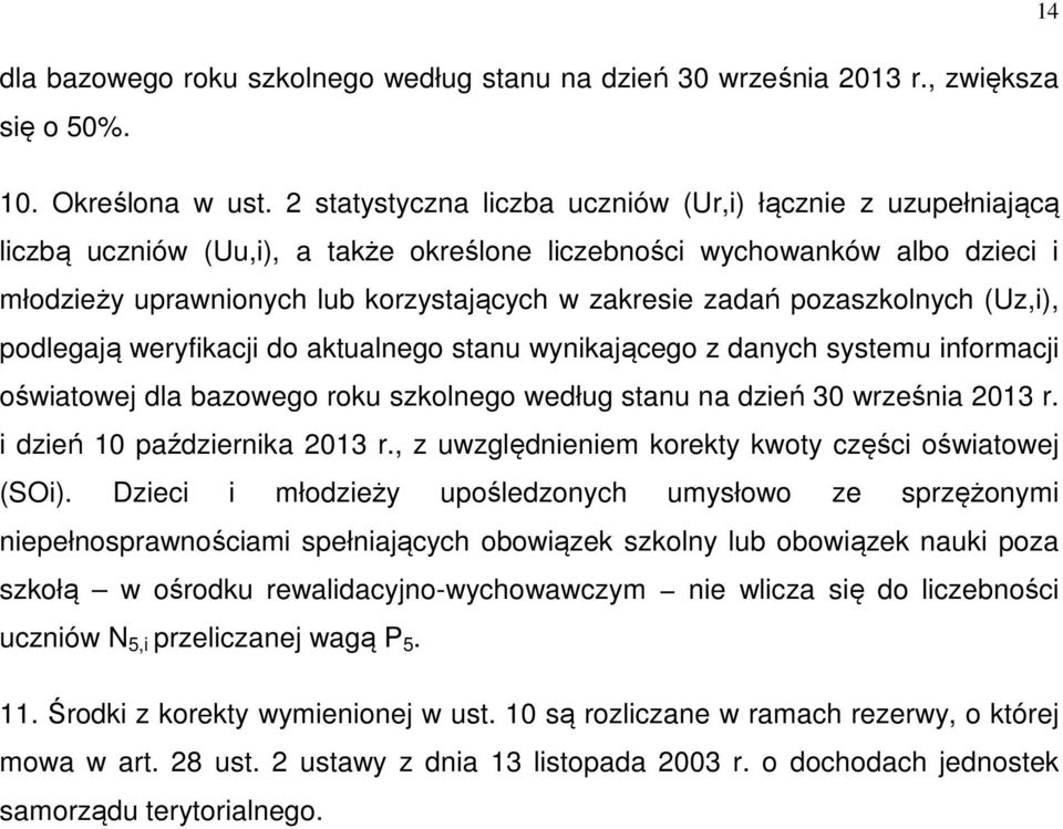 pozaszkolnych (Uz,i), podlegają weryfikacji do aktualnego stanu wynikającego z danych systemu informacji oświatowej dla bazowego roku szkolnego według stanu na dzień 30 września 2013 r.