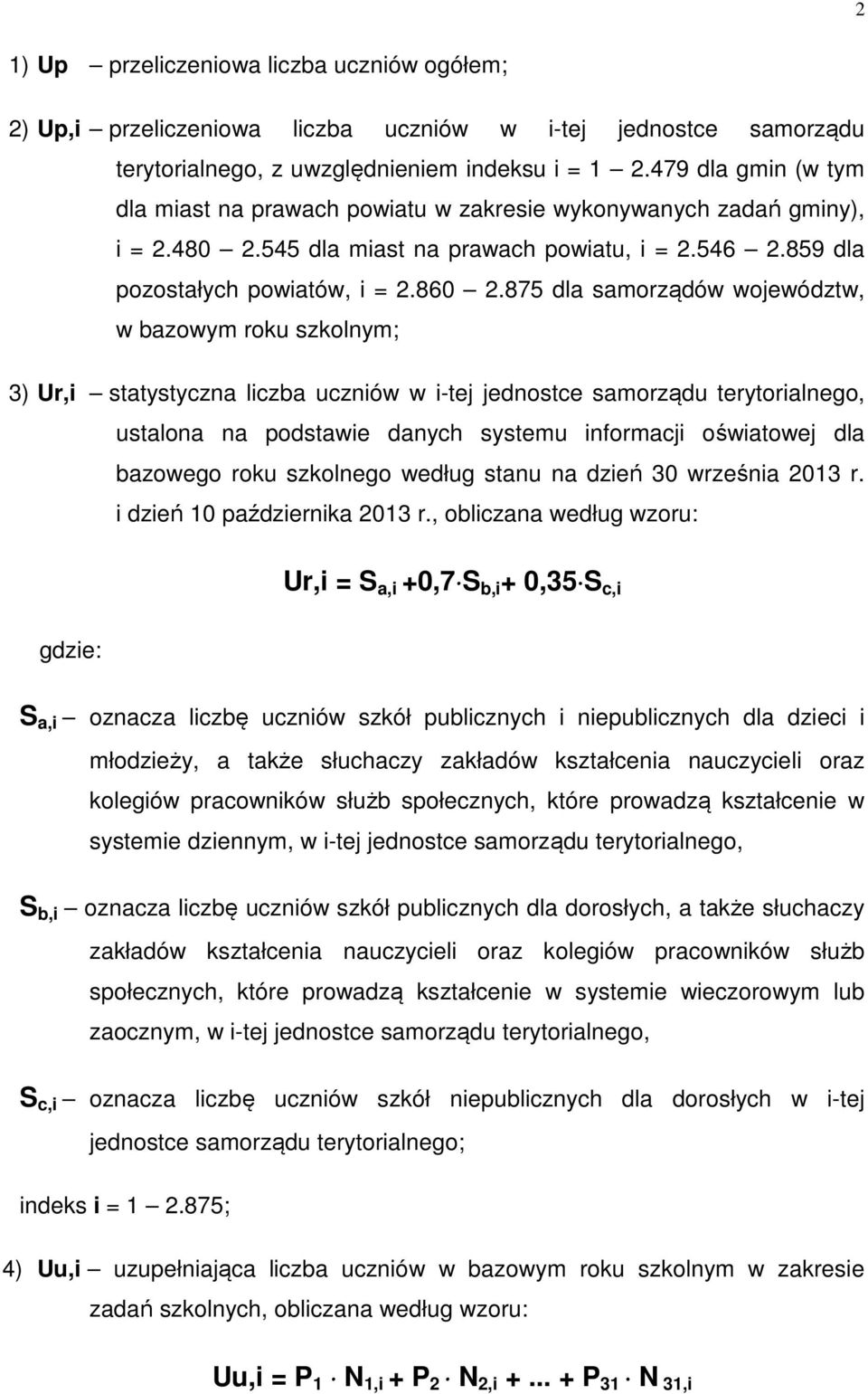 875 dla samorządów województw, w bazowym roku szkolnym; 3) Ur,i statystyczna liczba uczniów w i-tej jednostce samorządu terytorialnego, ustalona na podstawie danych systemu informacji oświatowej dla