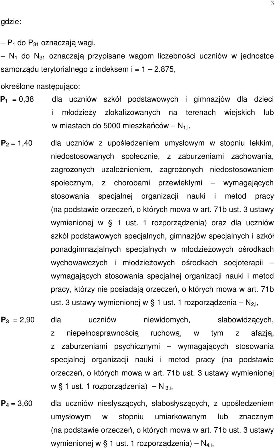 uczniów z upośledzeniem umysłowym w stopniu lekkim, niedostosowanych społecznie, z zaburzeniami zachowania, zagrożonych uzależnieniem, zagrożonych niedostosowaniem społecznym, z chorobami