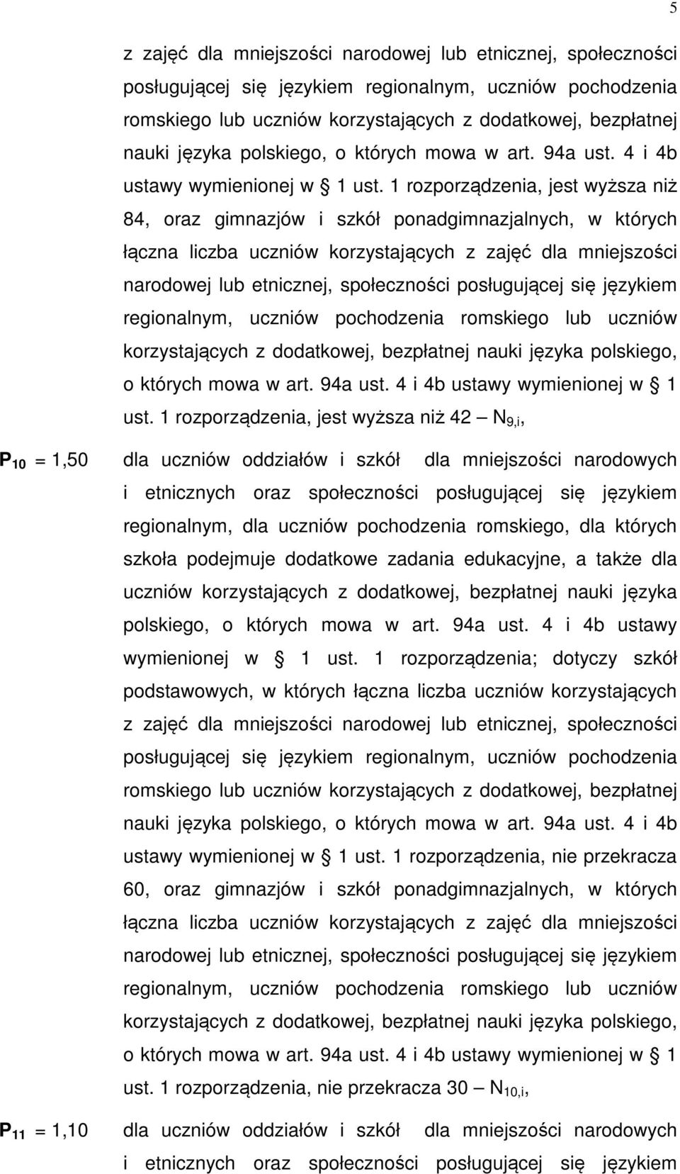 1 rozporządzenia, jest wyższa niż 84, oraz gimnazjów i szkół ponadgimnazjalnych, w których łączna liczba uczniów korzystających   1 rozporządzenia, jest wyższa niż 42 9,i, P 10 = 1,50 dla uczniów