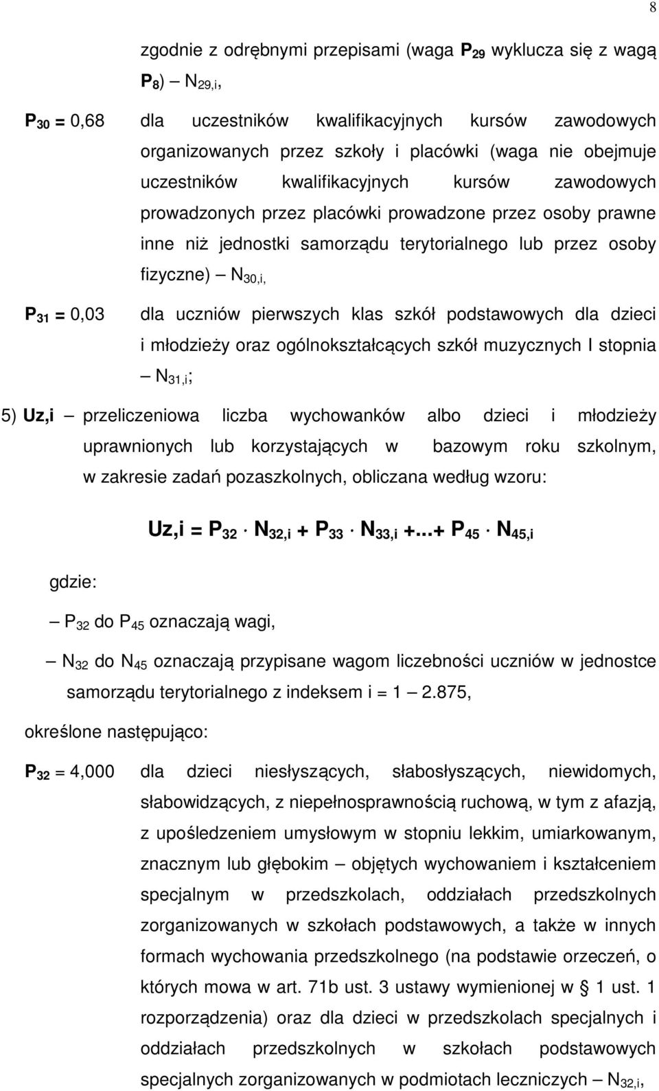 uczniów pierwszych klas szkół podstawowych dla dzieci i młodzieży oraz ogólnokształcących szkół muzycznych I stopnia 31,i ; 5) Uz,i przeliczeniowa liczba wychowanków albo dzieci i młodzieży