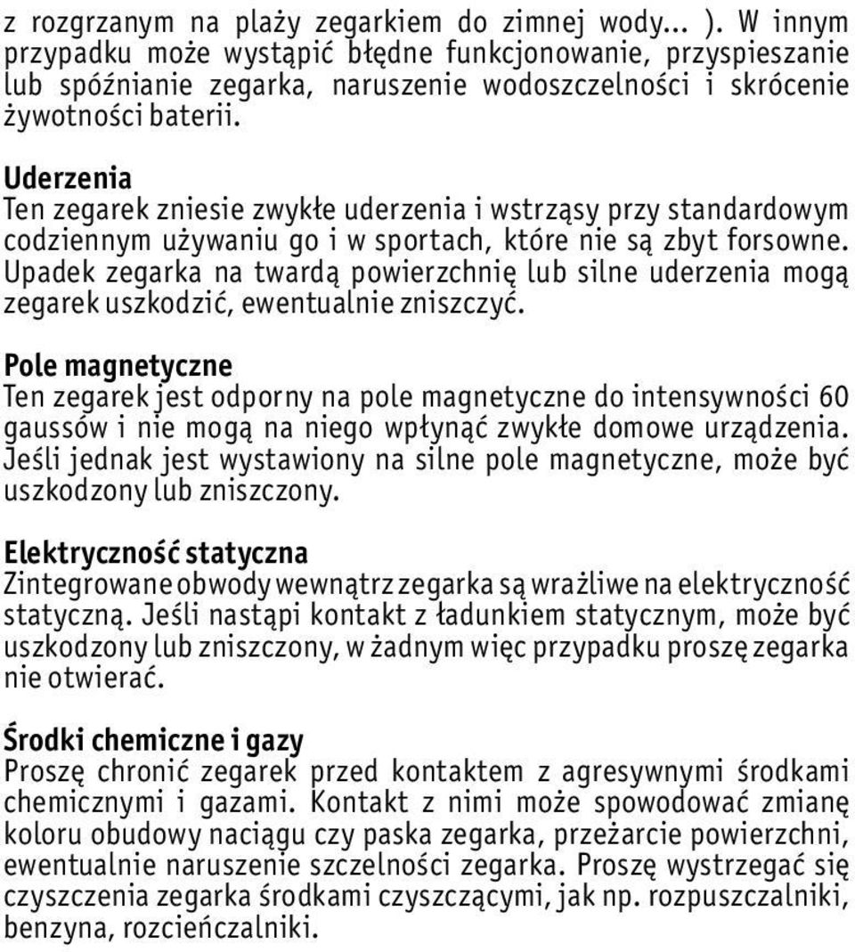 Uderzenia Ten zegarek zniesie zwykłe uderzenia i wstrząsy przy standardowym codziennym używaniu go i w sportach, które nie są zbyt forsowne.