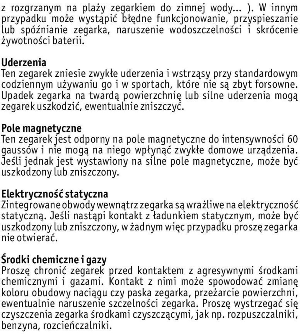 Uderzenia Ten zegarek zniesie zwykłe uderzenia i wstrząsy przy standardowym codziennym używaniu go i w sportach, które nie są zbyt forsowne.