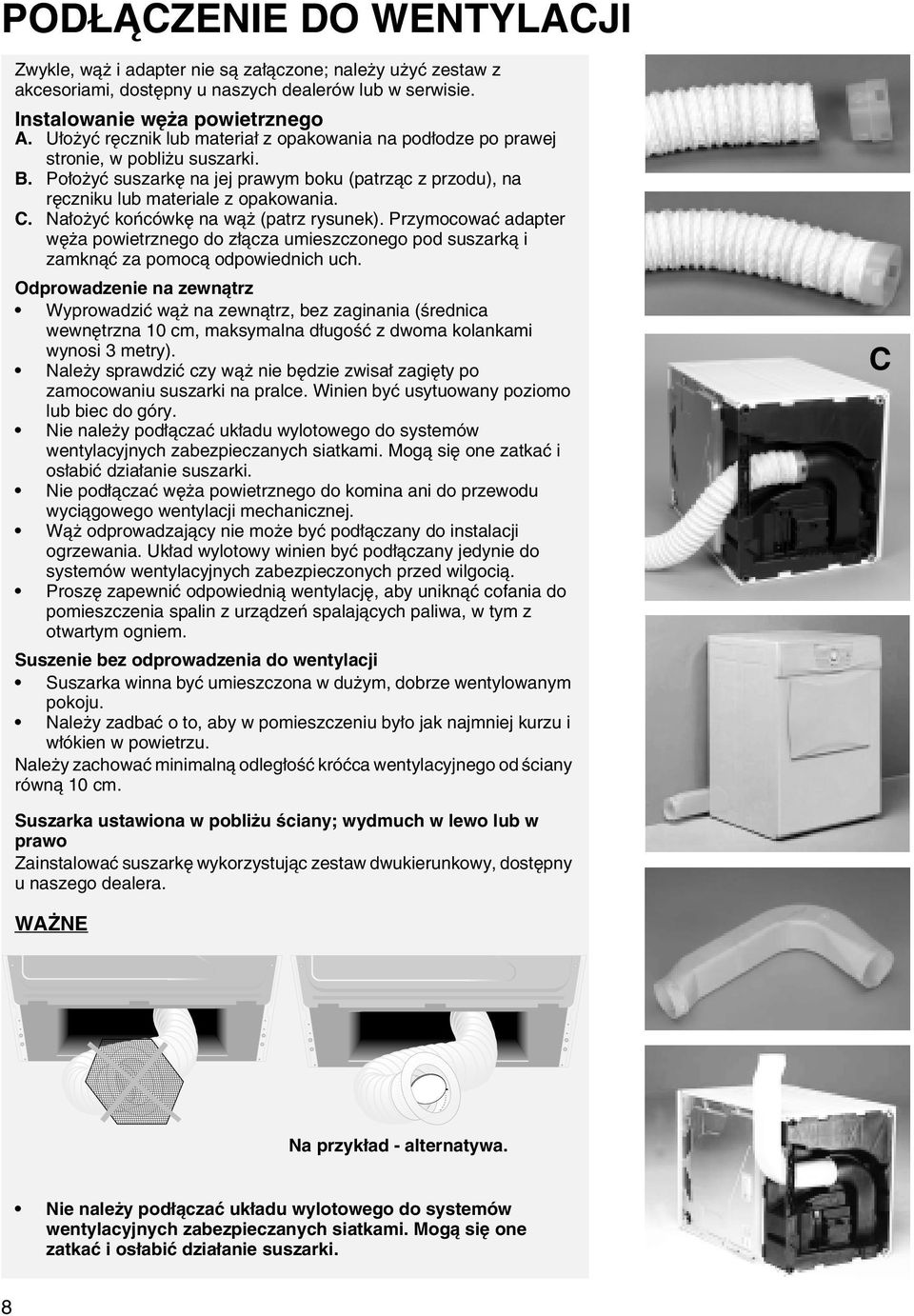 Nałożyć końcówkę na wąż (patrz rysunek). Przymocować adapter węża powietrznego do złącza umieszczonego pod suszarką i zamknąć za pomocą odpowiednich uch.