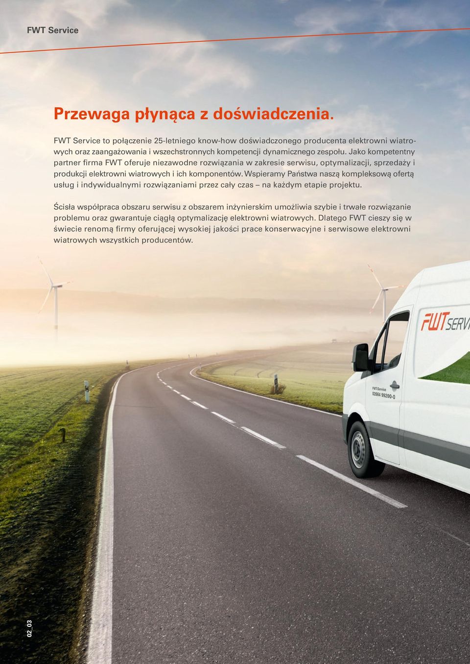 Jako kompetentny partner firma FWT oferuje niezawodne rozwiązania w zakresie serwisu, optymalizacji, sprzedaży i produkcji elektrowni wiatrowych i ich komponentów.