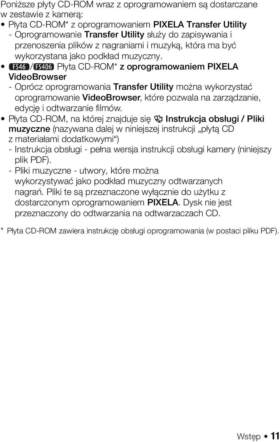 / Płyta CD-ROM* z oprogramowaniem PIXELA VideoBrowser - Oprócz oprogramowania Transfer Utility można wykorzystać oprogramowanie VideoBrowser, które pozwala na zarządzanie, edycję i odtwarzanie filmów.