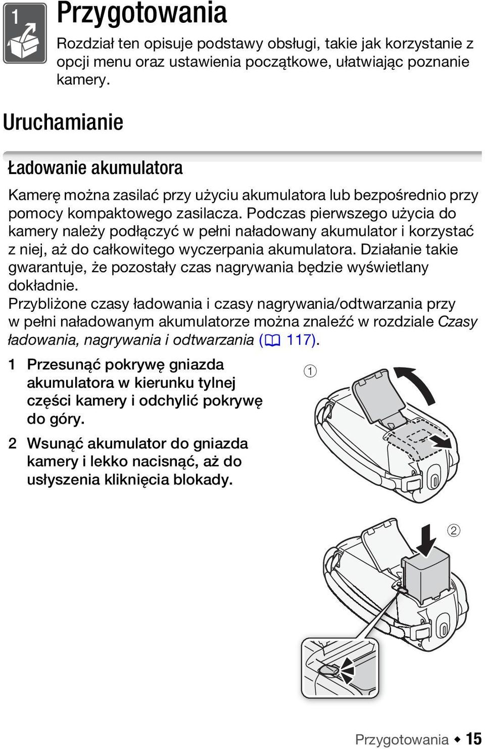 Podczas pierwszego użycia do kamery należy podłączyć w pełni naładowany akumulator i korzystać z niej, aż do całkowitego wyczerpania akumulatora.
