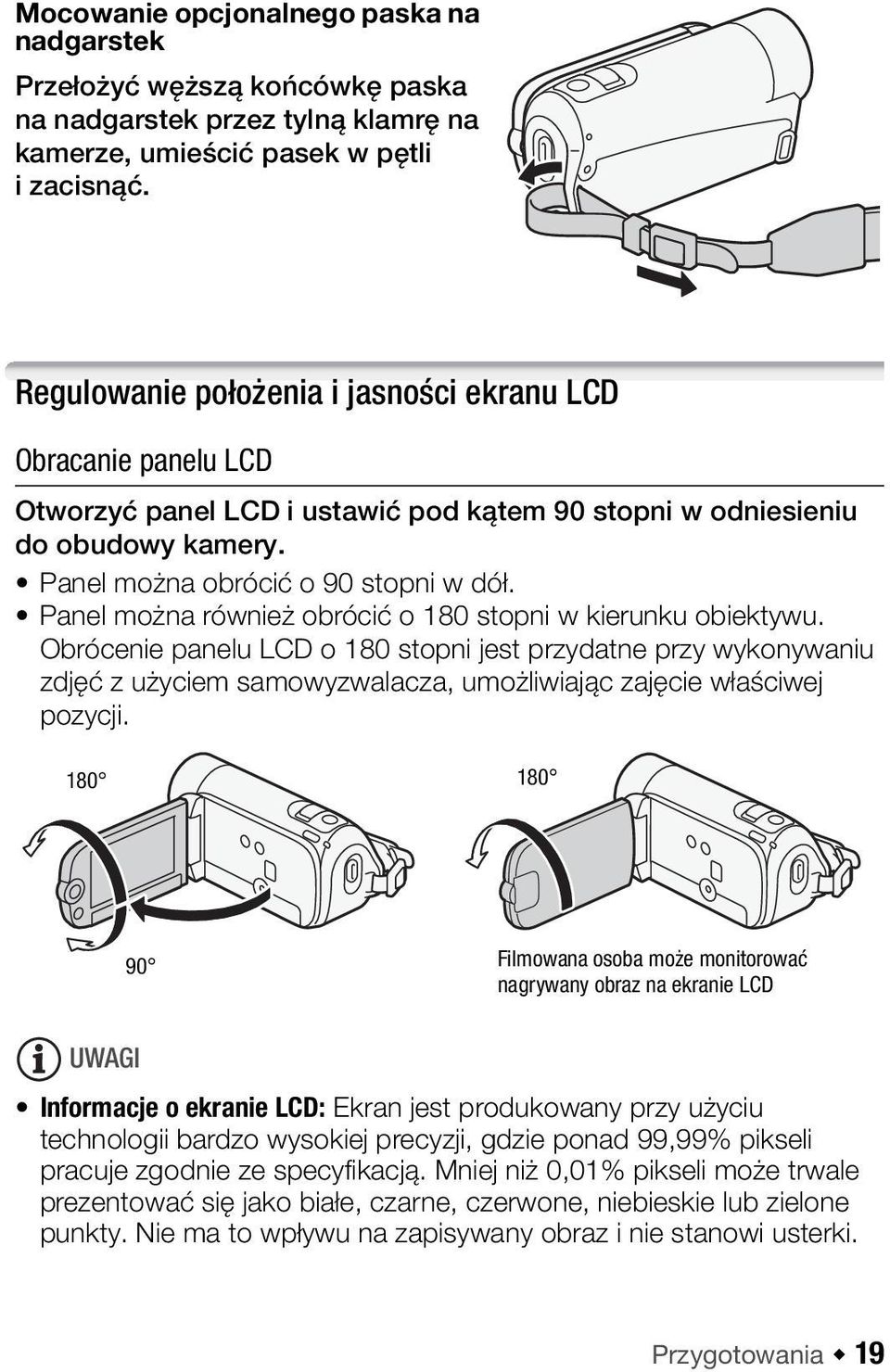 Panel można również obrócić o 180 stopni w kierunku obiektywu. Obrócenie panelu LCD o 180 stopni jest przydatne przy wykonywaniu zdjęć z użyciem samowyzwalacza, umożliwiając zajęcie właściwej pozycji.