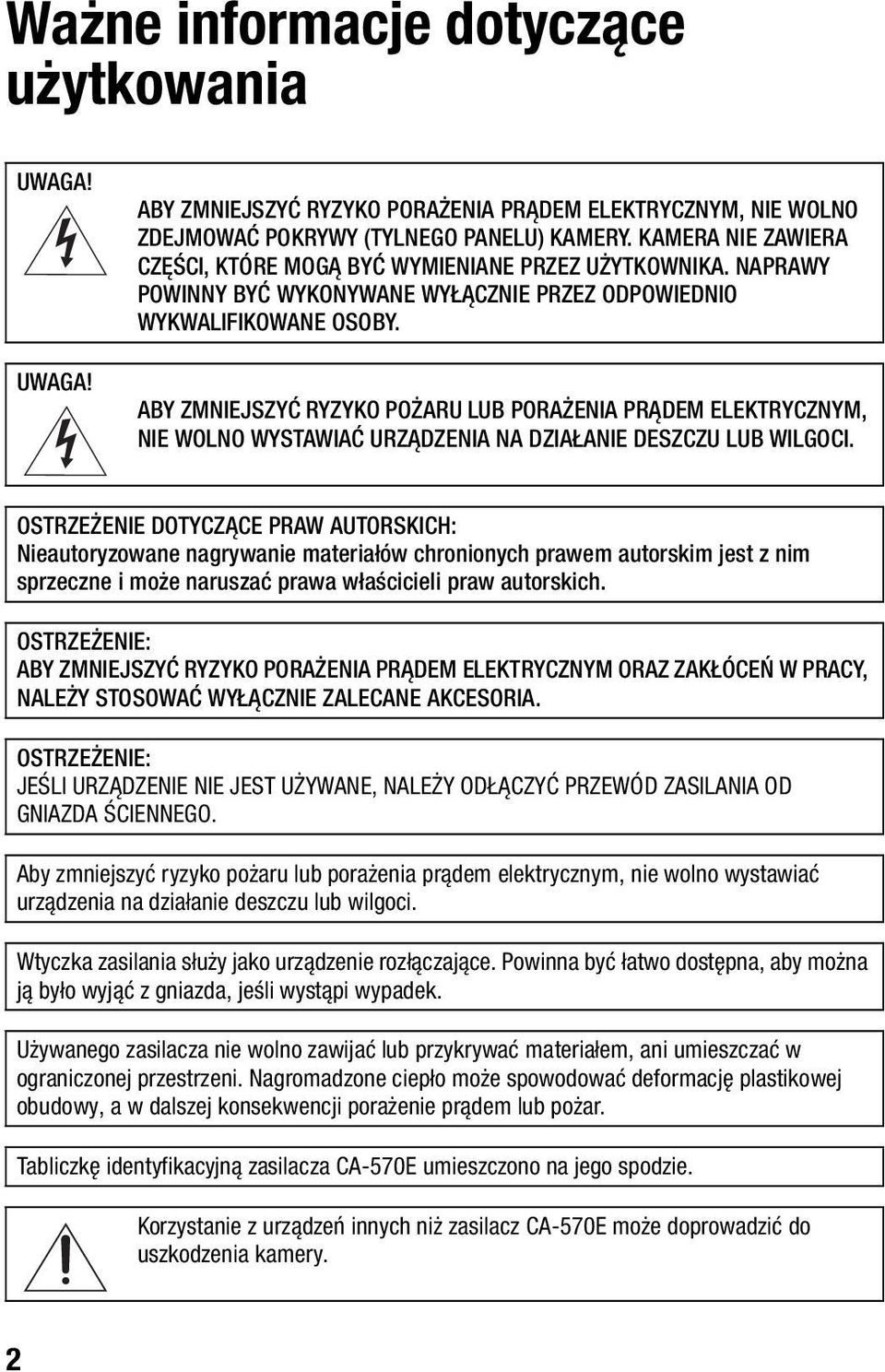 ABY ZMNIEJSZYĆ RYZYKO POŻARU LUB PORAŻENIA PRĄDEM ELEKTRYCZNYM, NIE WOLNO WYSTAWIAĆ URZĄDZENIA NA DZIAŁANIE DESZCZU LUB WILGOCI.