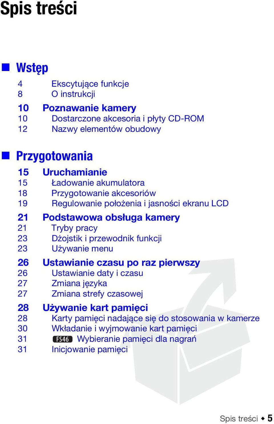 Dżojstik i przewodnik funkcji 23 Używanie menu 26 Ustawianie czasu po raz pierwszy 26 Ustawianie daty i czasu 27 Zmiana języka 27 Zmiana strefy czasowej 28 Używanie