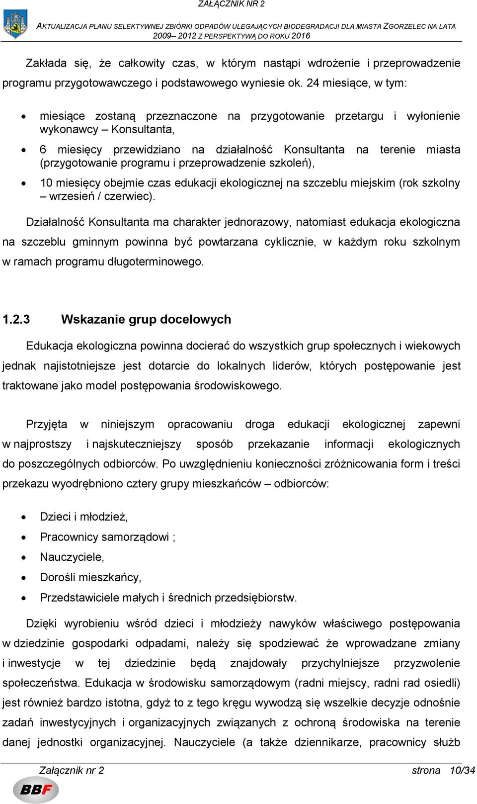 programu i przeprowadzenie szkoleń), 10 miesięcy obejmie czas edukacji ekologicznej na szczeblu miejskim (rok szkolny wrzesień / czerwiec).
