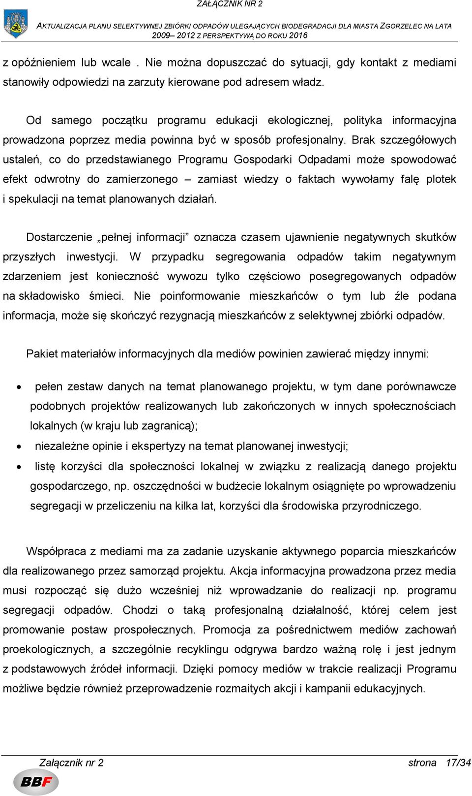 Brak szczegółowych ustaleń, co do przedstawianego Programu Gospodarki Odpadami może spowodować efekt odwrotny do zamierzonego zamiast wiedzy o faktach wywołamy falę plotek i spekulacji na temat