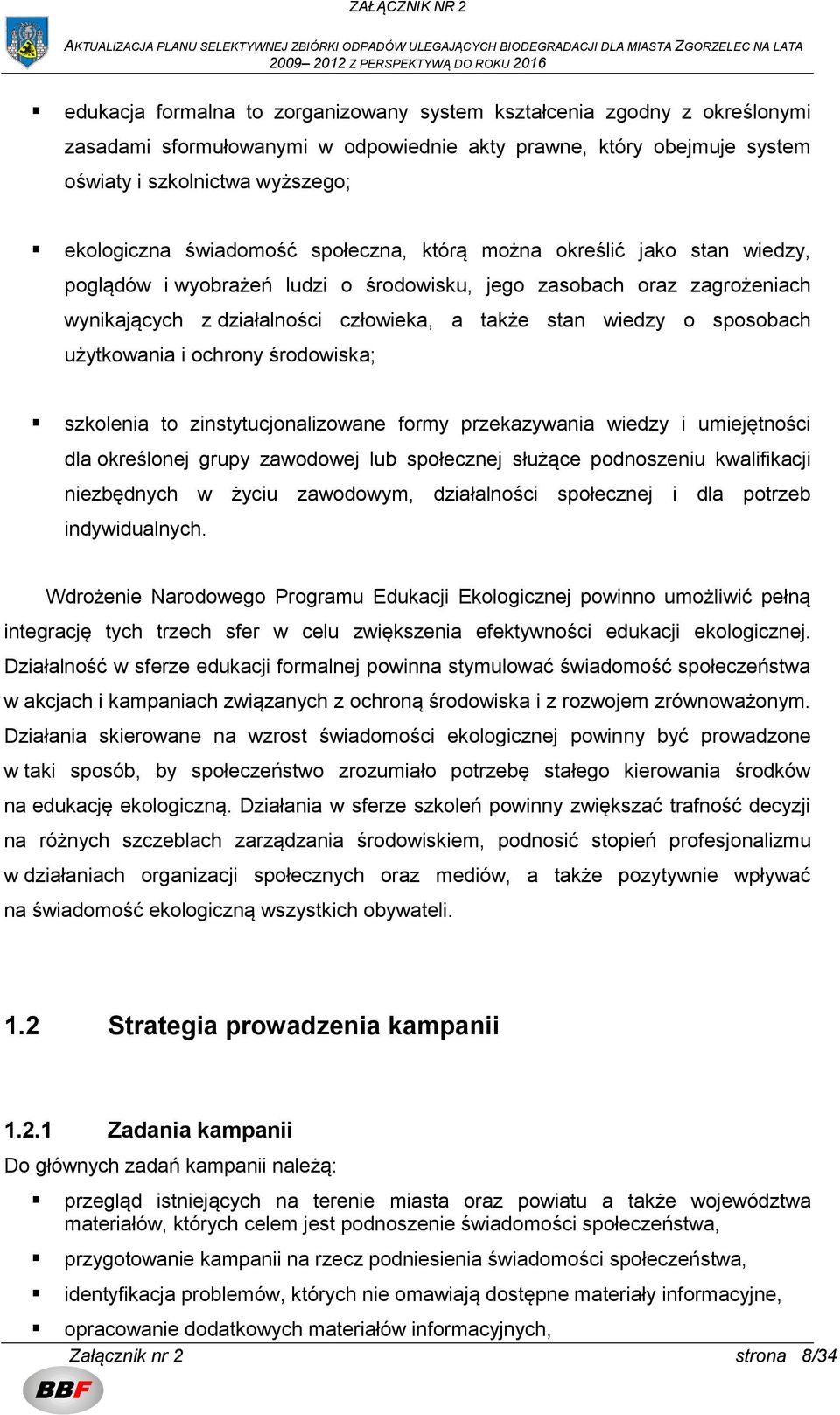 sposobach użytkowania i ochrony środowiska; szkolenia to zinstytucjonalizowane formy przekazywania wiedzy i umiejętności dla określonej grupy zawodowej lub społecznej służące podnoszeniu kwalifikacji