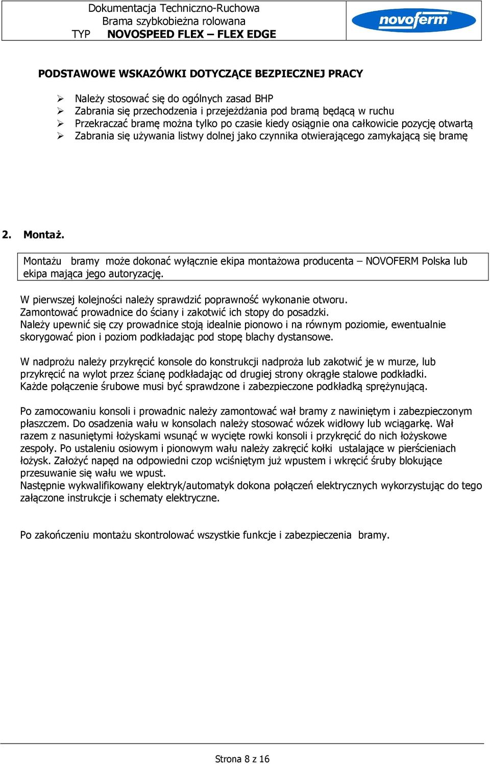 Montażu bramy może dokonać wyłącznie ekipa montażowa producenta NOVOFERM Polska lub ekipa mająca jego autoryzację. W pierwszej kolejności należy sprawdzić poprawność wykonanie otworu.