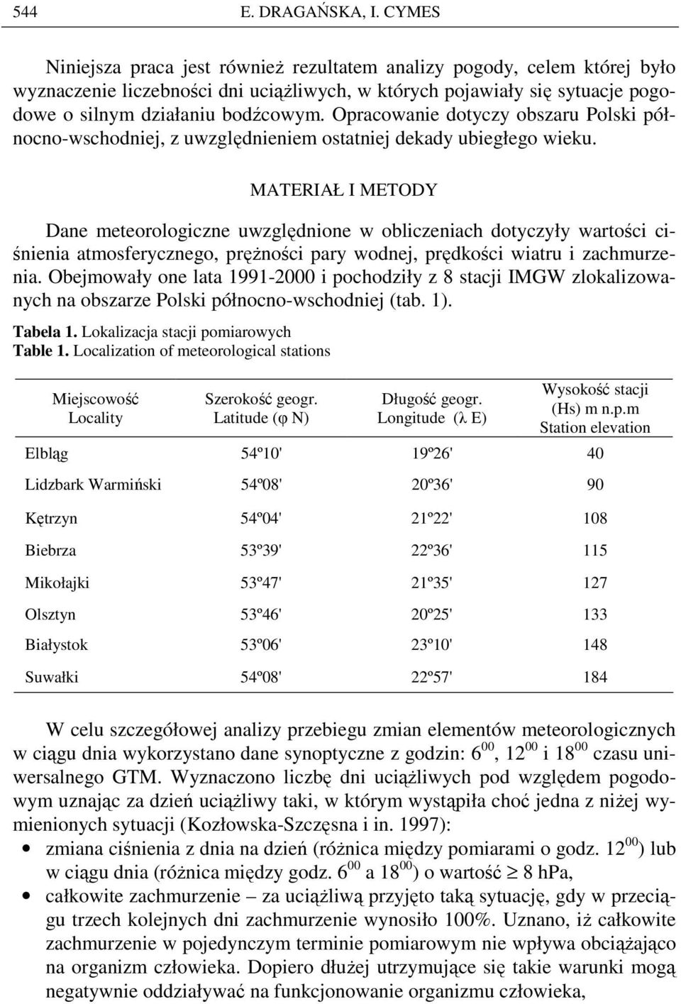 Opracowanie dotyczy obszaru Polski północno-wschodniej, z uwzględnieniem ostatniej dekady ubiegłego wieku.