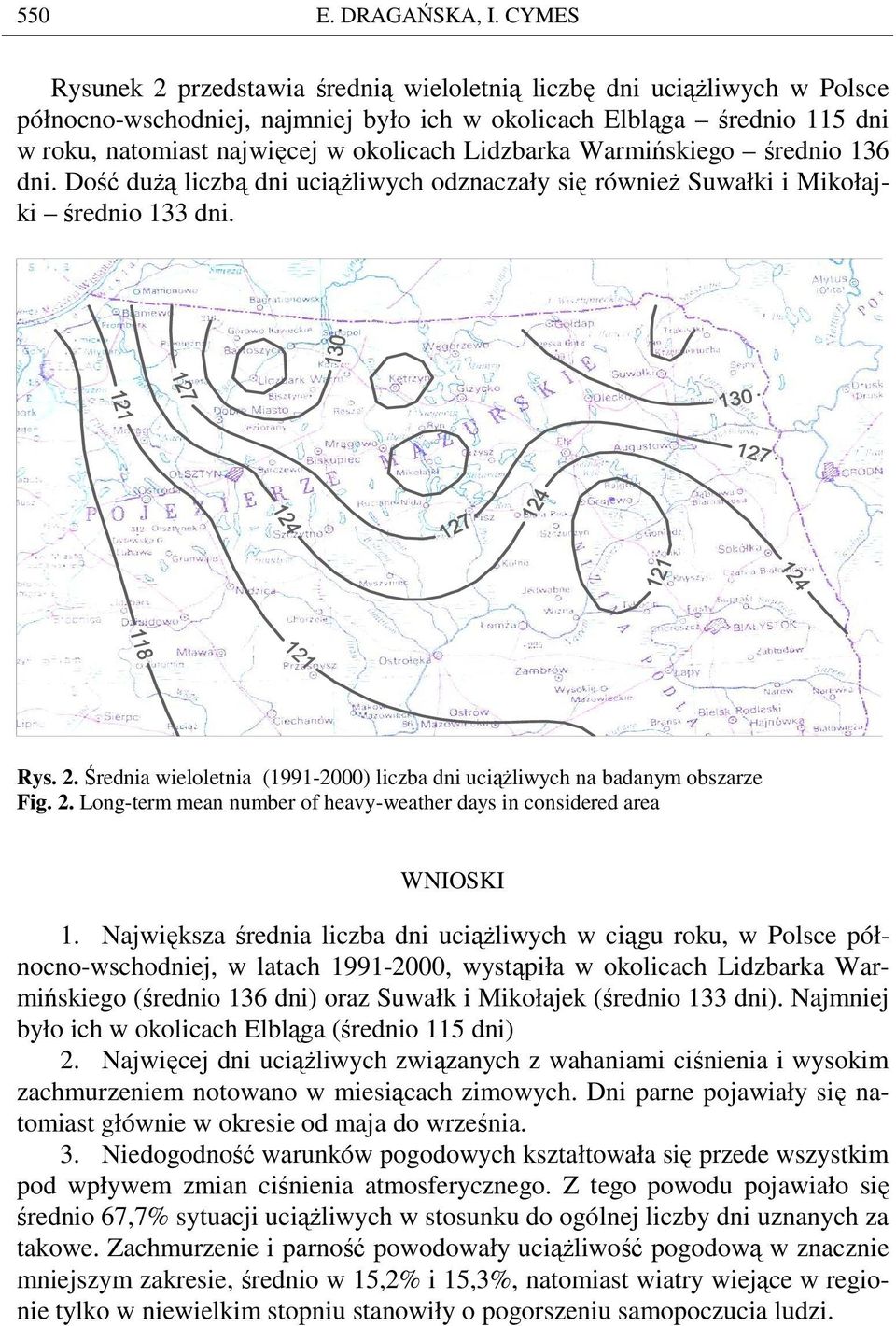 Lidzbarka Warmińskiego średnio 136 dni. Dość duŝą liczbą dni uciąŝliwych odznaczały się równieŝ Suwałki i Mikołajki średnio 133 dni. Rys. 2.