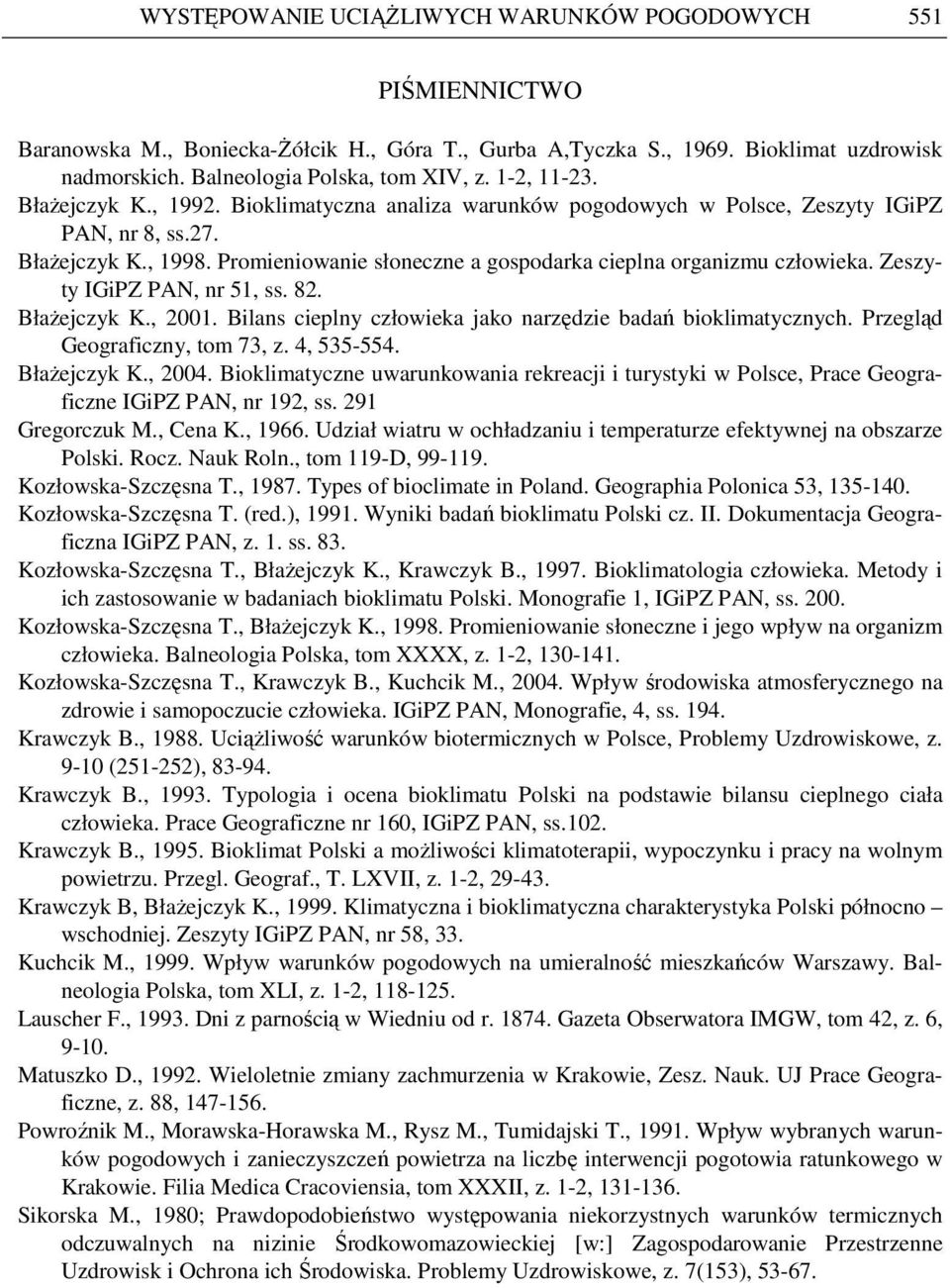 Promieniowanie słoneczne a gospodarka cieplna organizmu człowieka. Zeszyty IGiPZ PAN, nr 51, ss. 82. BłaŜejczyk K., 2001. Bilans cieplny człowieka jako narzędzie badań bioklimatycznych.