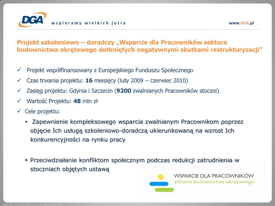 Pracowników stoczni) Wartość Projektu: 48 mln zł Cele projektu: Zapewnienie kompleksowego wsparcia zwalnianym Pracownikom poprzez objęcie Ich usługą