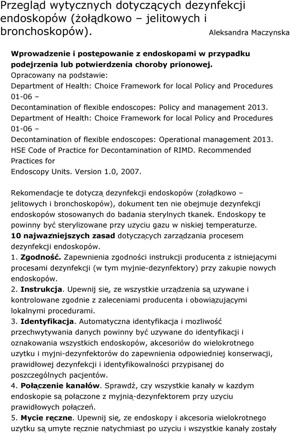 Opracowany na podstawie: Department of Health: Choice Framework for local Policy and Procedures 01-06 Decontamination of flexible endoscopes: Policy and management 2013.