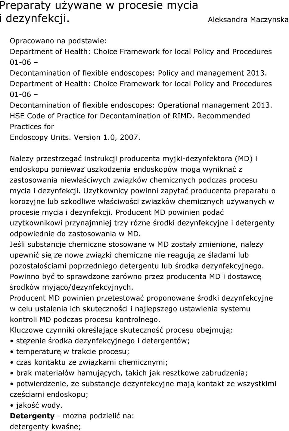 Department of Health: Choice Framework for local Policy and Procedures 01-06 Decontamination of flexible endoscopes: Operational management 2013. HSE Code of Practice for Decontamination of RIMD.