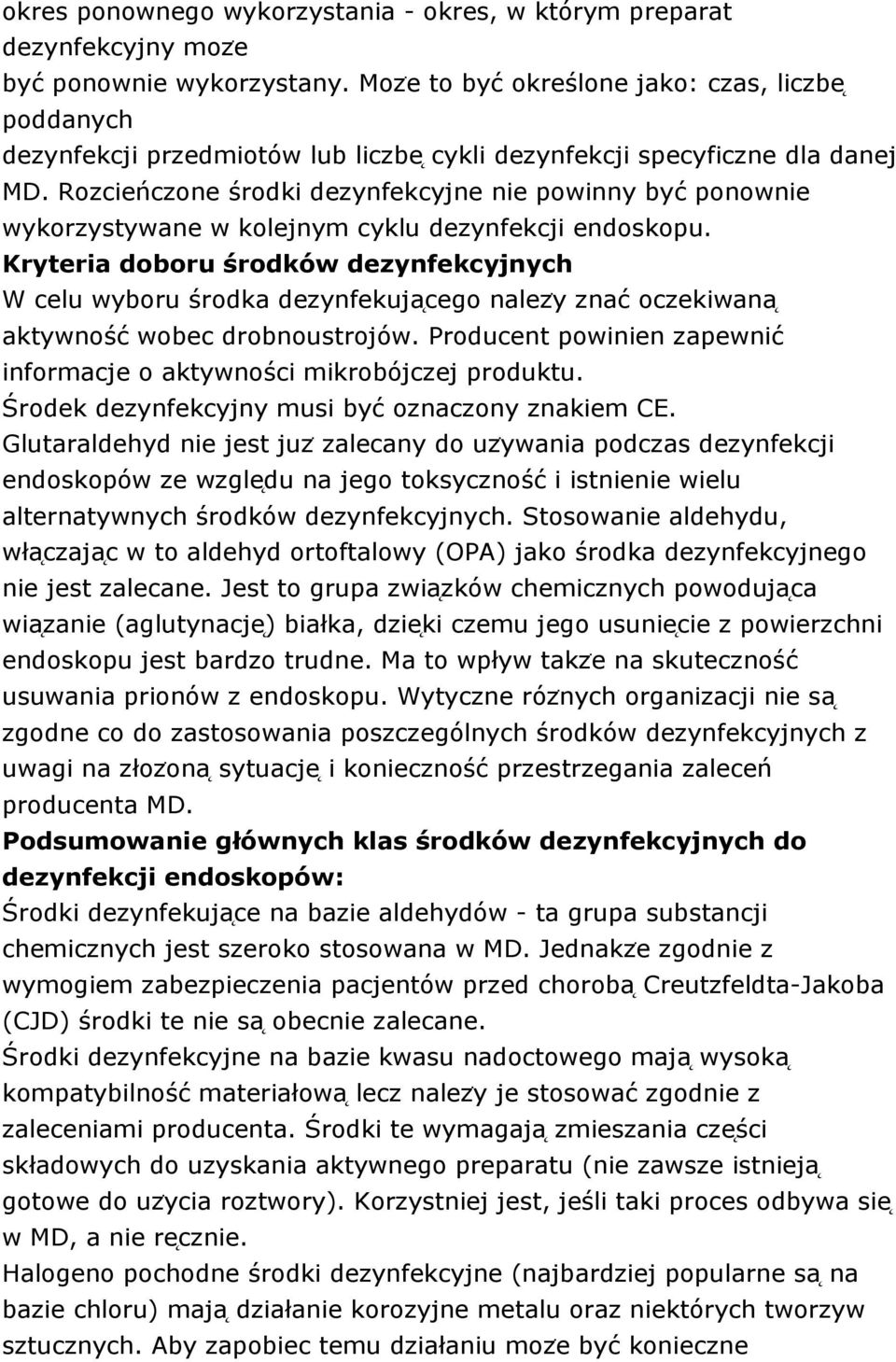Rozcieńczone środki dezynfekcyjne nie powinny być ponownie wykorzystywane w kolejnym cyklu dezynfekcji endoskopu.