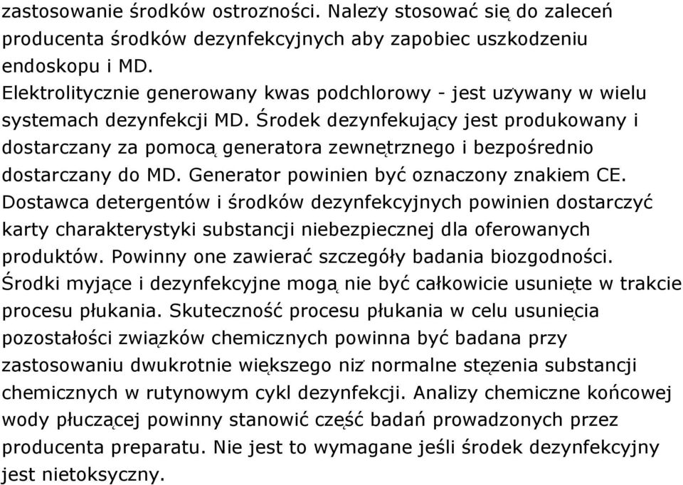 Środek dezynfekuja cy jest produkowany i dostarczany za pomoca generatora zewne trznego i bezpośrednio dostarczany do MD. Generator powinien być oznaczony znakiem CE.